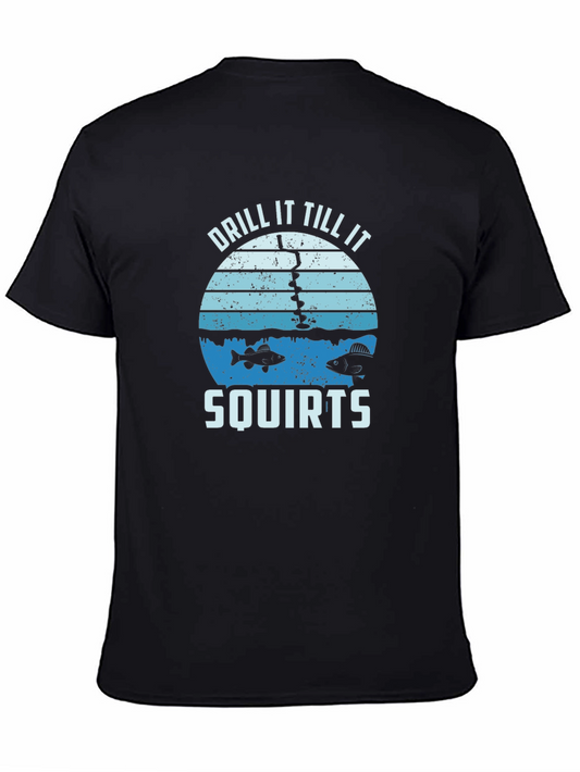 Drill It Till It Squirts Fishing T-Shirt