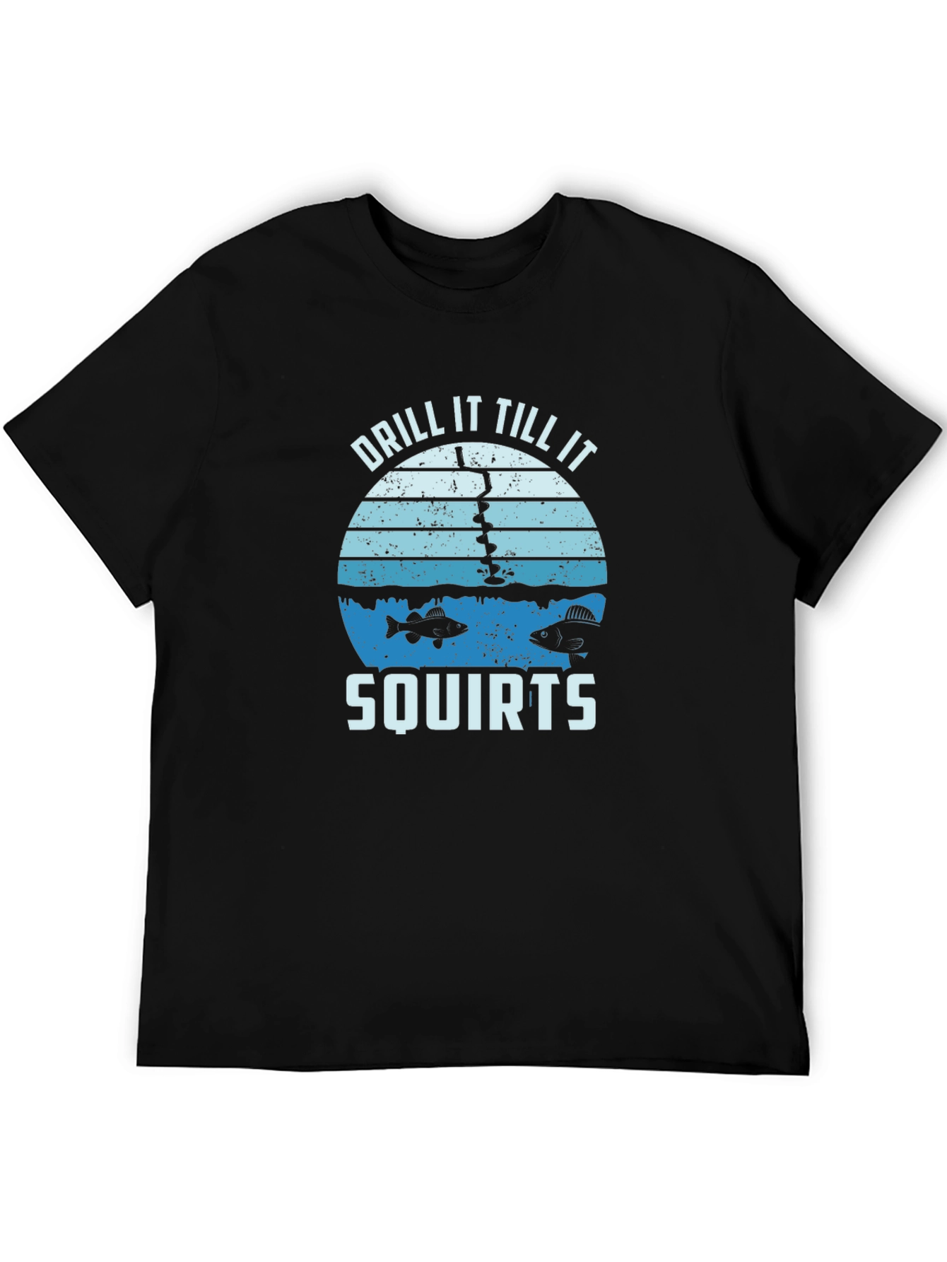 Drill It Till It Squirts Fishing T-Shirt