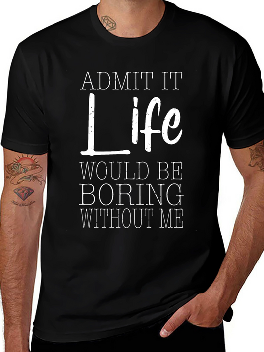 Funny Life Would Be Boring Without Me Graphic Tee