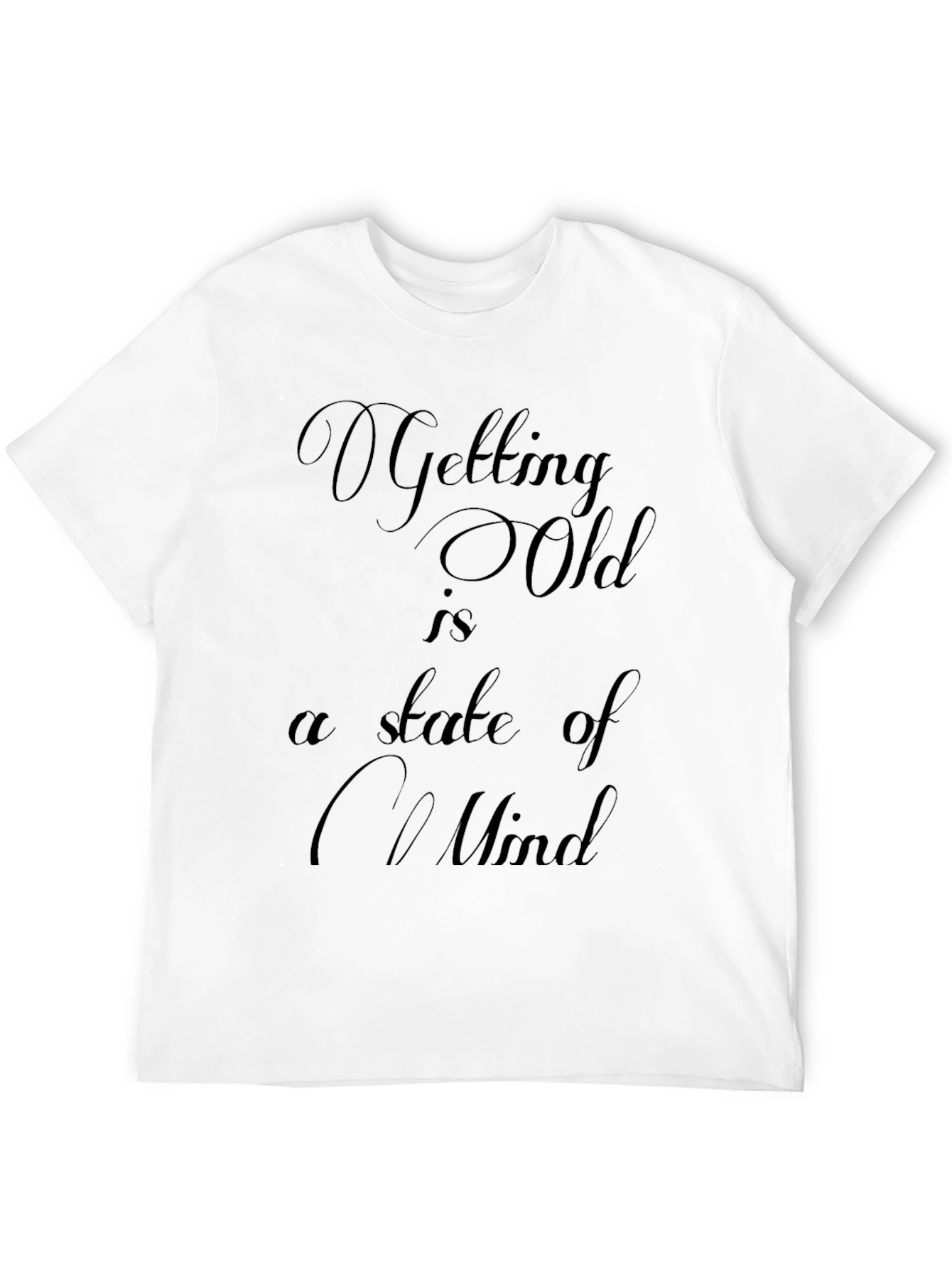 Getting Old Mindset T-Shirt - Comfy & Stylish