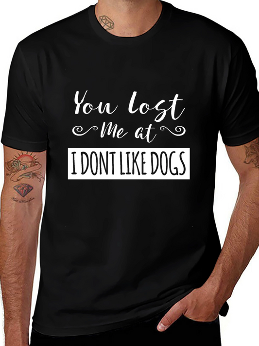 Funny You Lost Me at I DONT LIKE DOGS Black T-Shirt