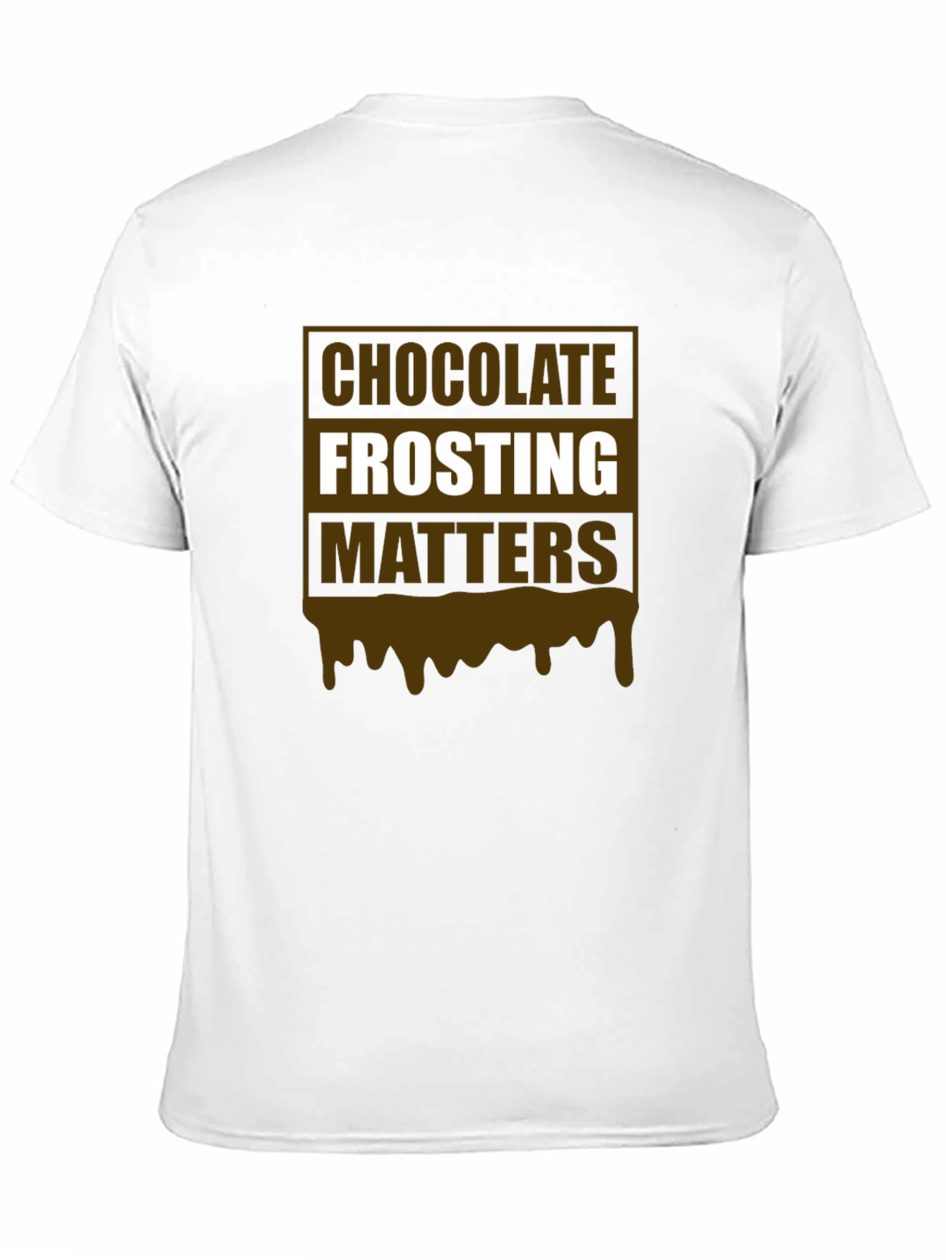 Chocolate Frosting Matters T-Shirt Novelty