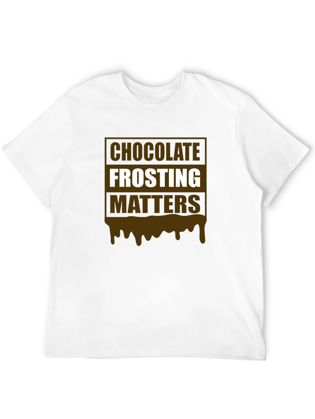 Chocolate Frosting Matters T-Shirt Novelty