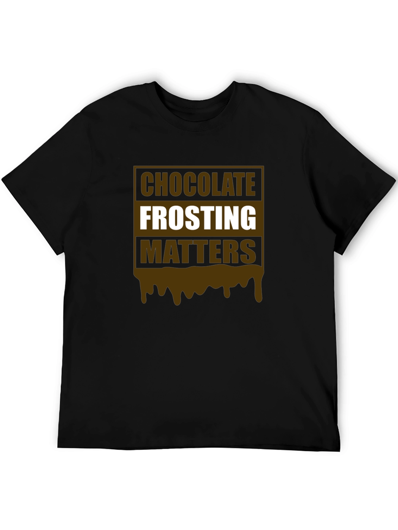 Chocolate Frosting Matters T-Shirt Novelty