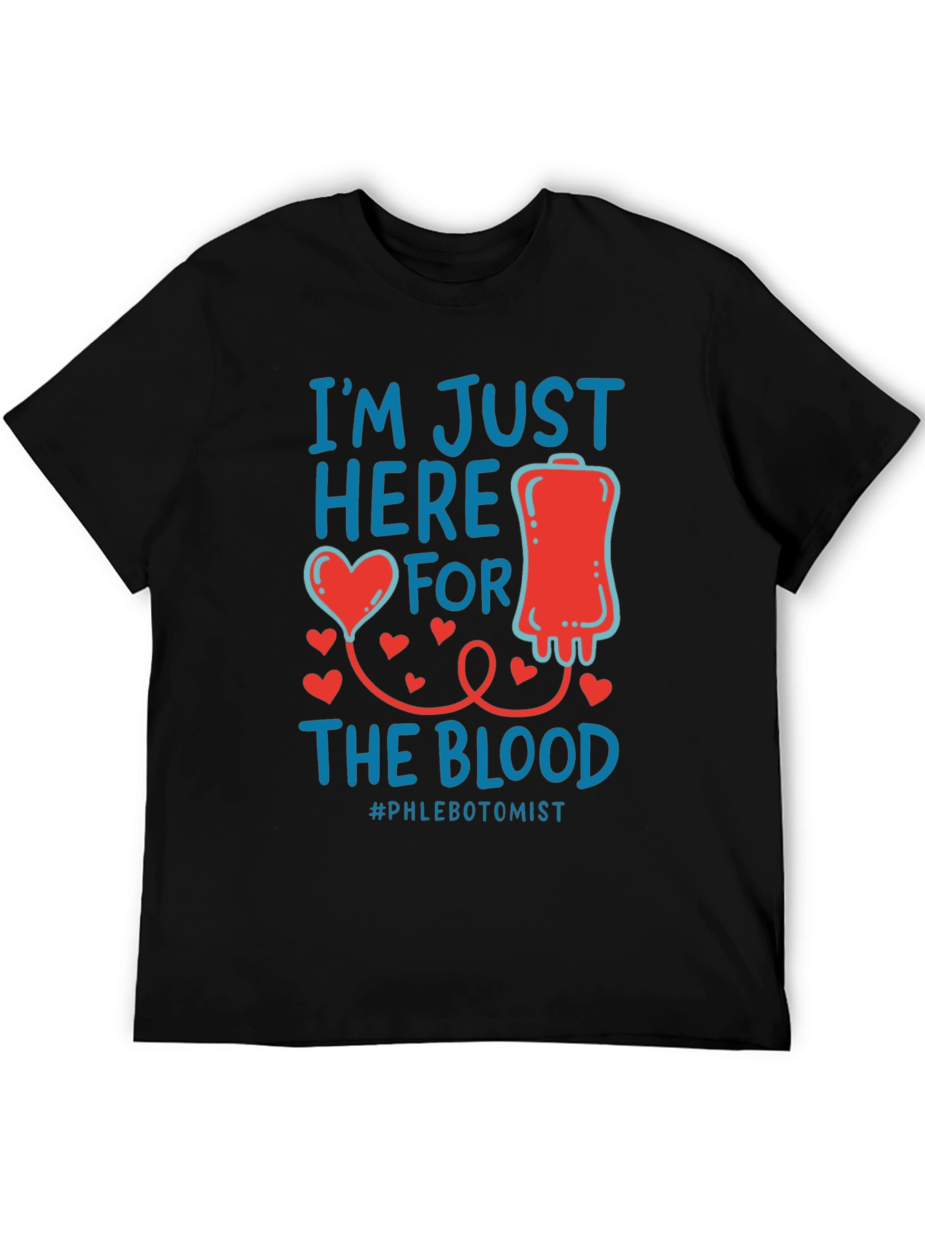 Im Just Here for the Blood T-Shirt
