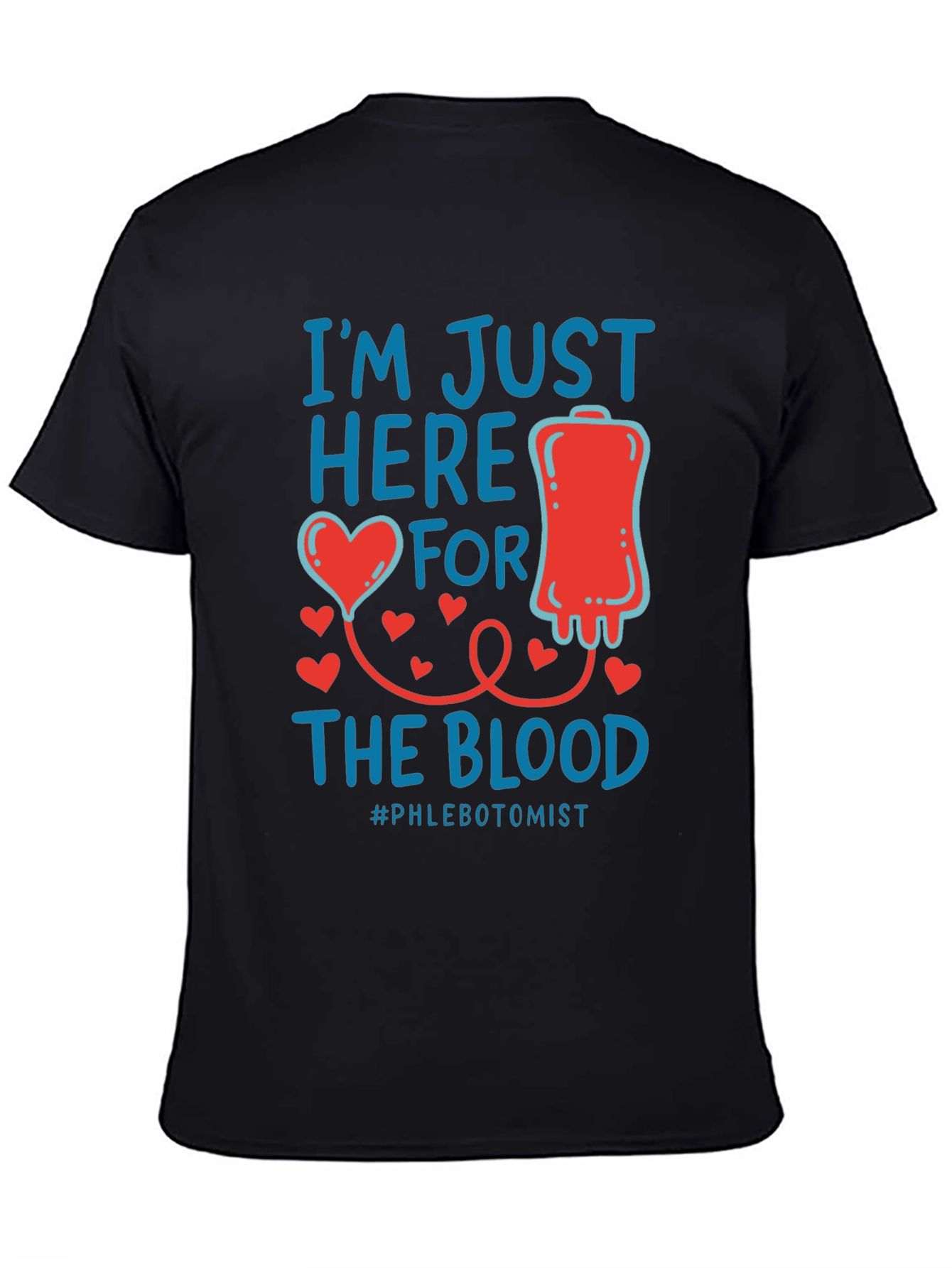Im Just Here for the Blood T-Shirt