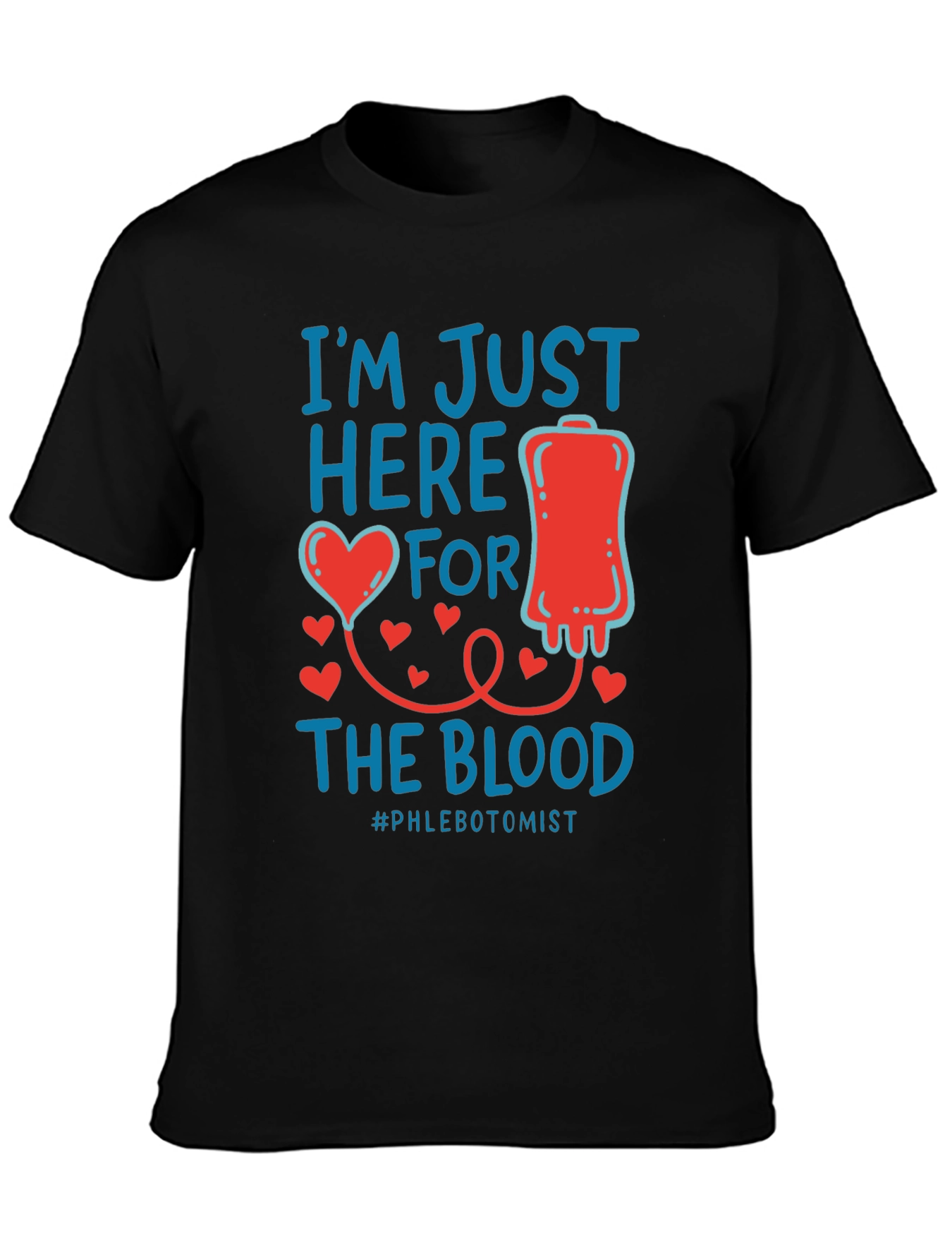 Im Just Here for the Blood T-Shirt
