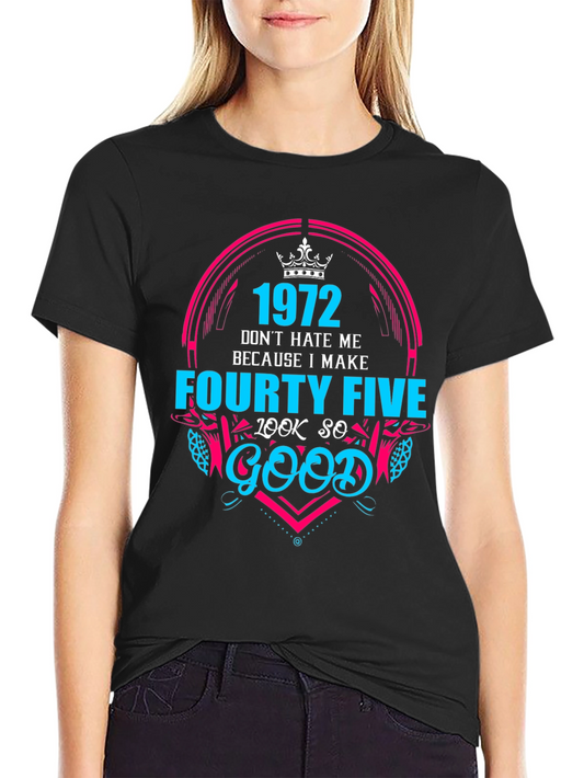 Funny 1972 Birthday T-Shirt - Look So Good Forty Five