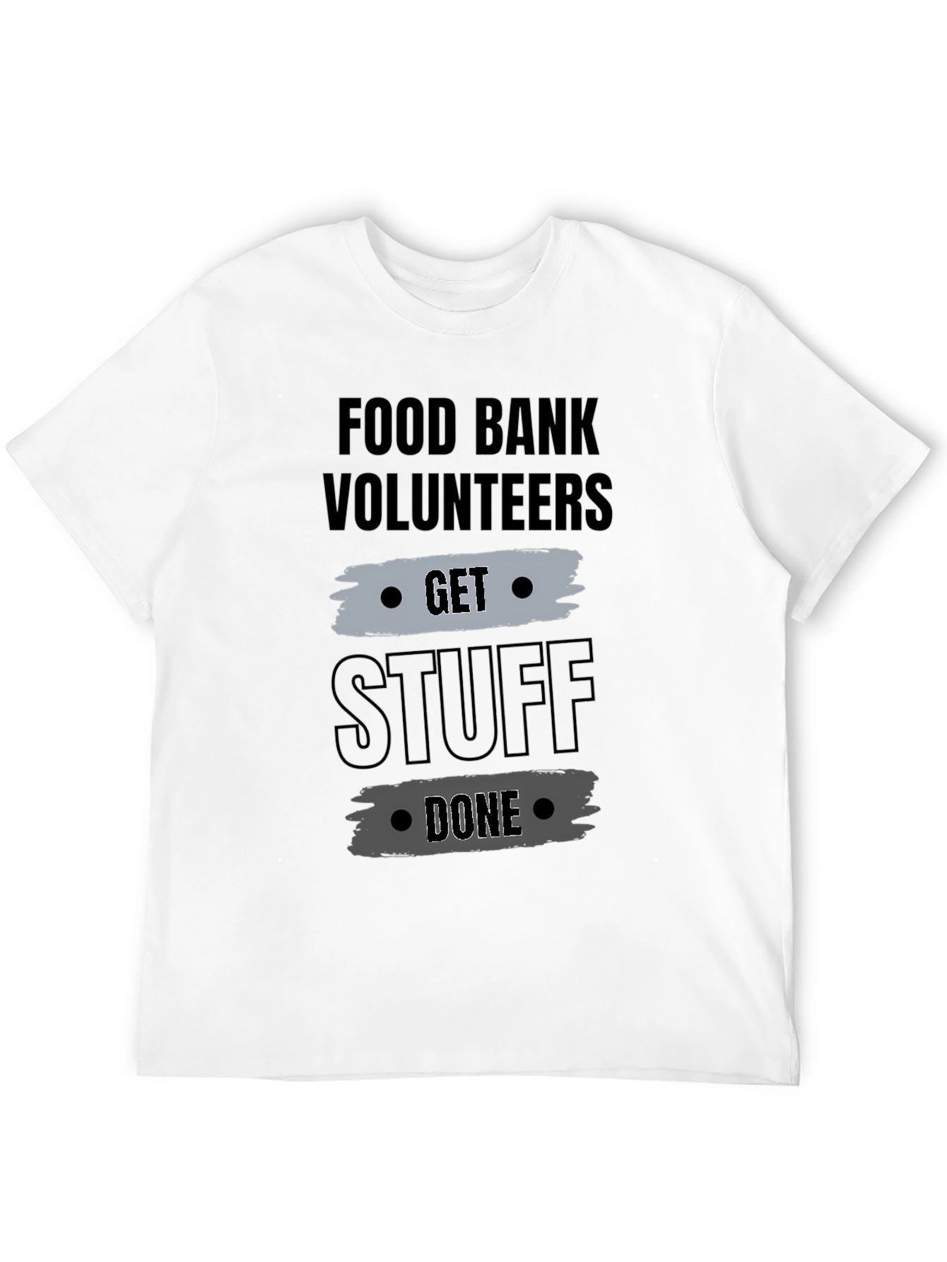 Food Bank Volunteers Get Stuff Done Graphic Tee
