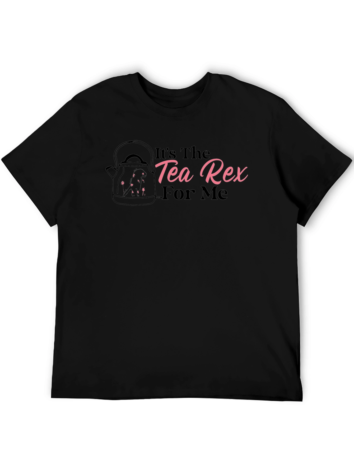 Its The Tea Rex For Me Black T-Shirt