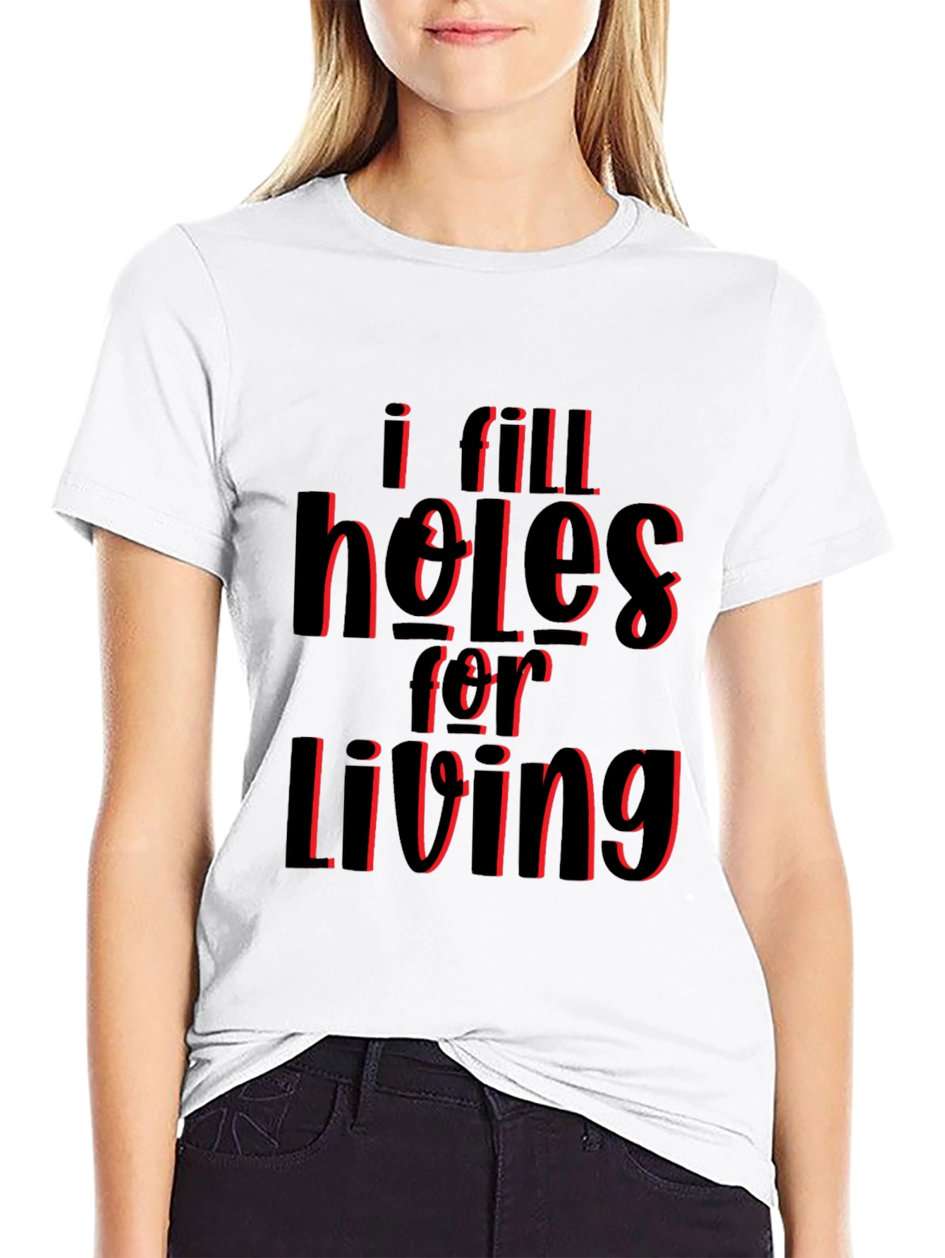 I Fill Holes for Living T-Shirt