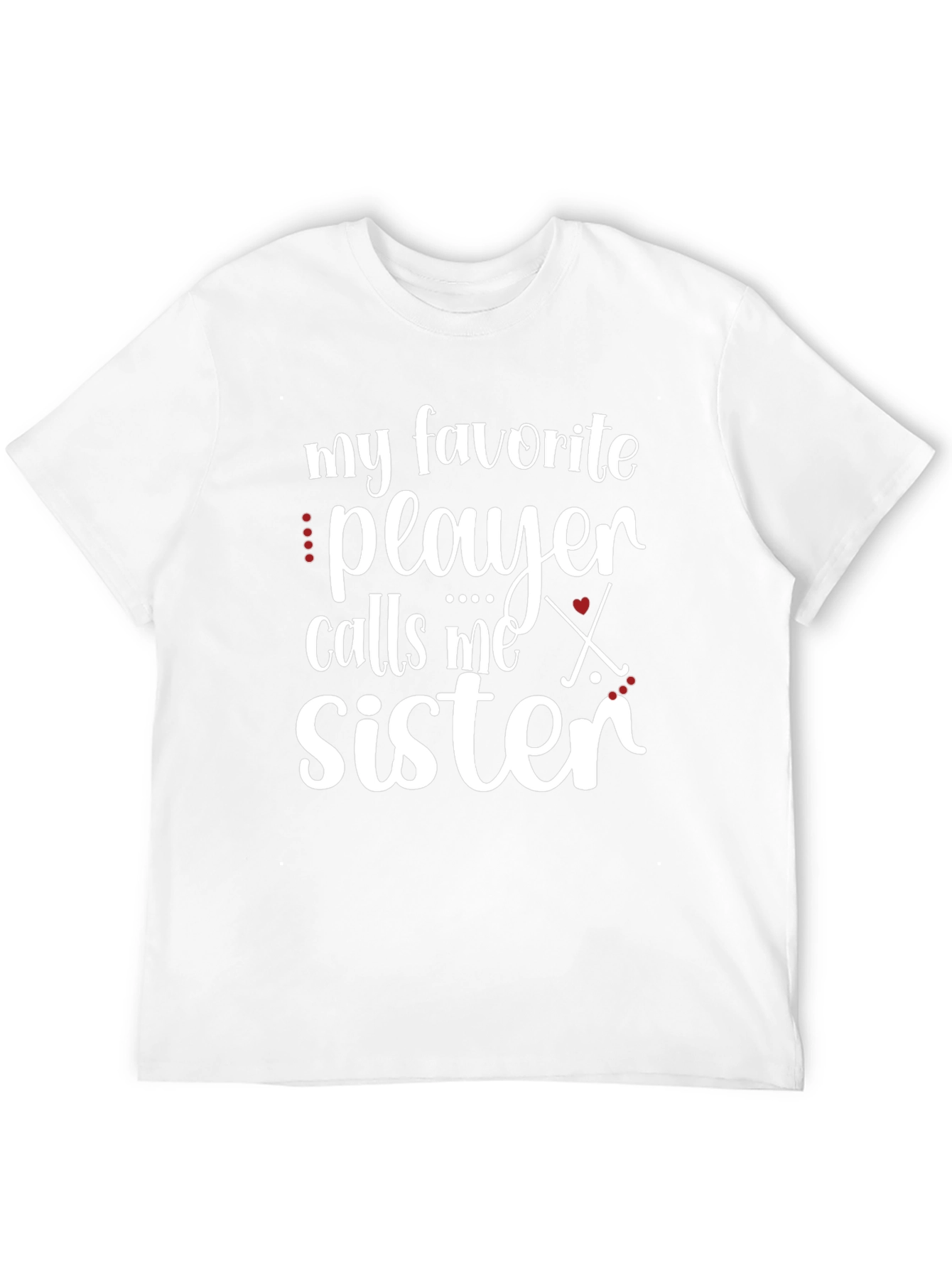 My Favorite Player Calls Me Sister Hockey T-Shirt