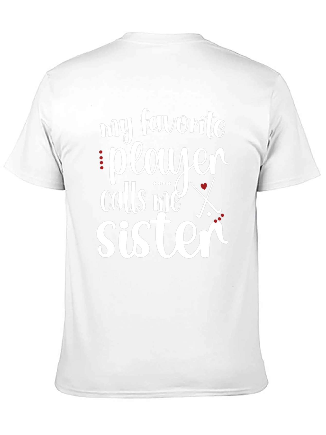 My Favorite Player Calls Me Sister Hockey T-Shirt