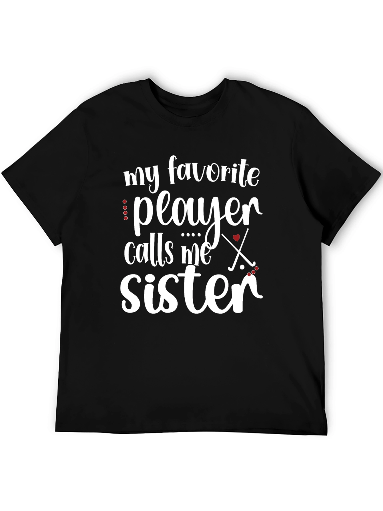 My Favorite Player Calls Me Sister Hockey T-Shirt