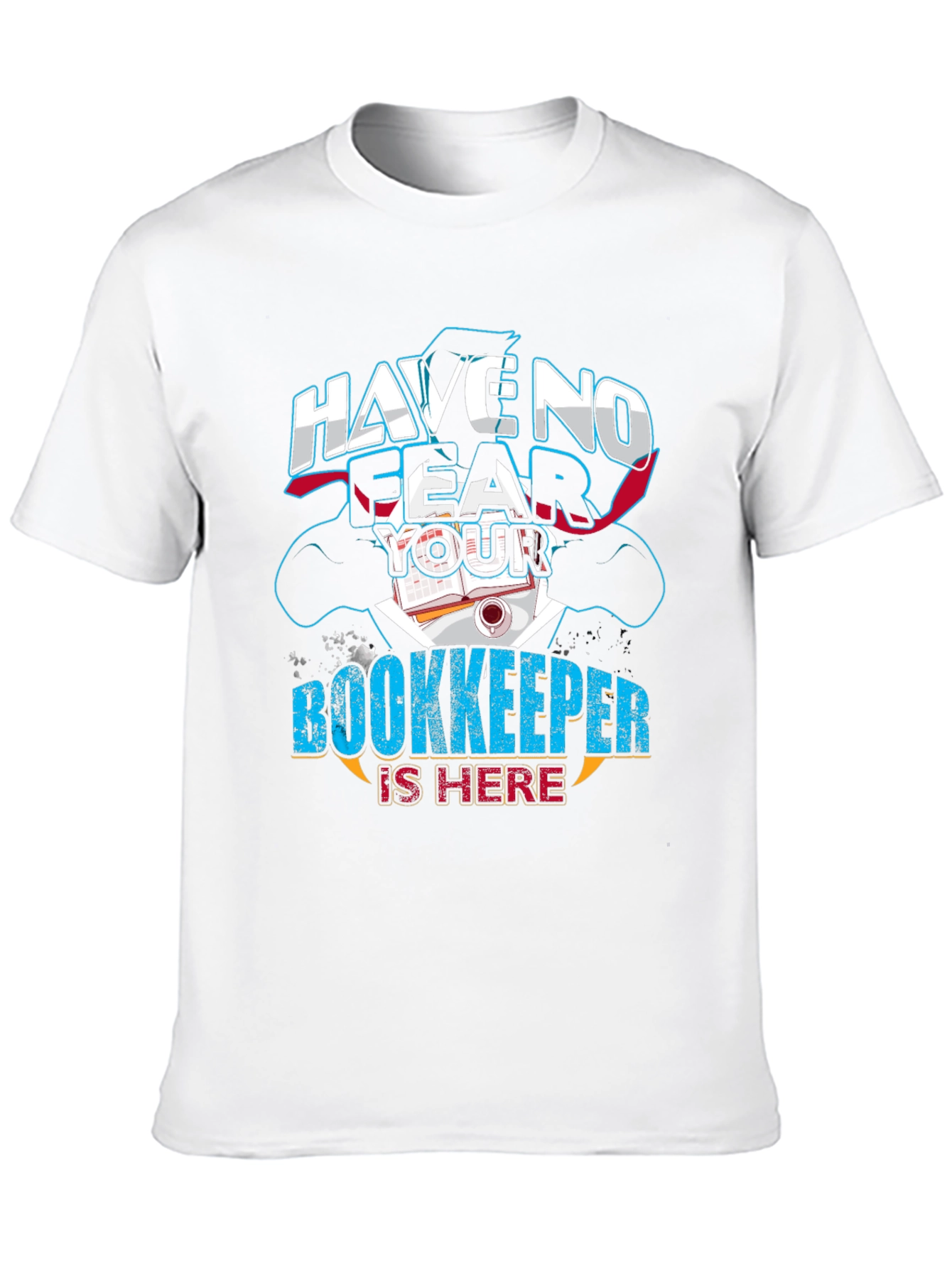 Have No Fear Your Bookkeeper Is Here Graphic Tee