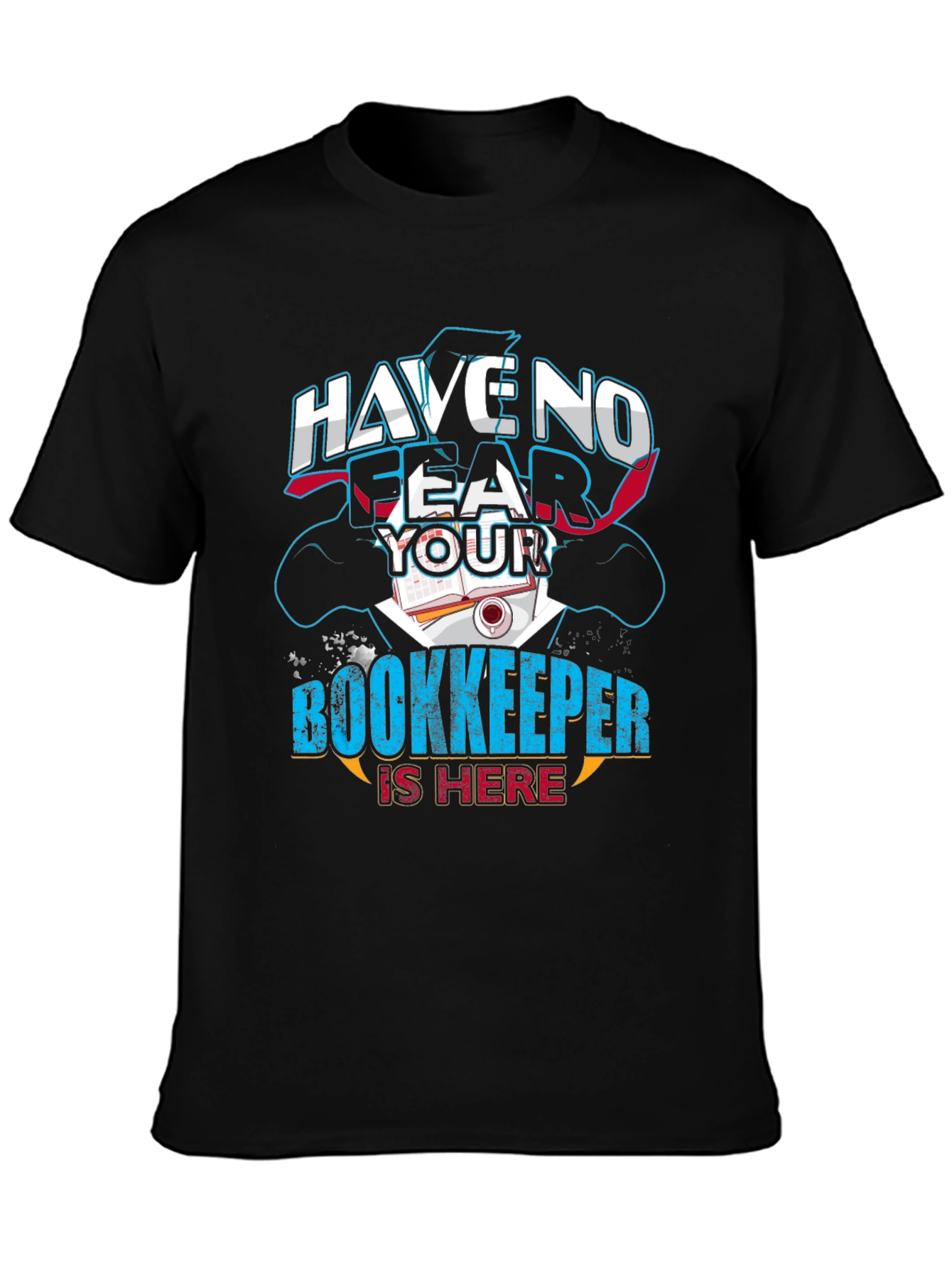 Have No Fear Your Bookkeeper Is Here Graphic Tee