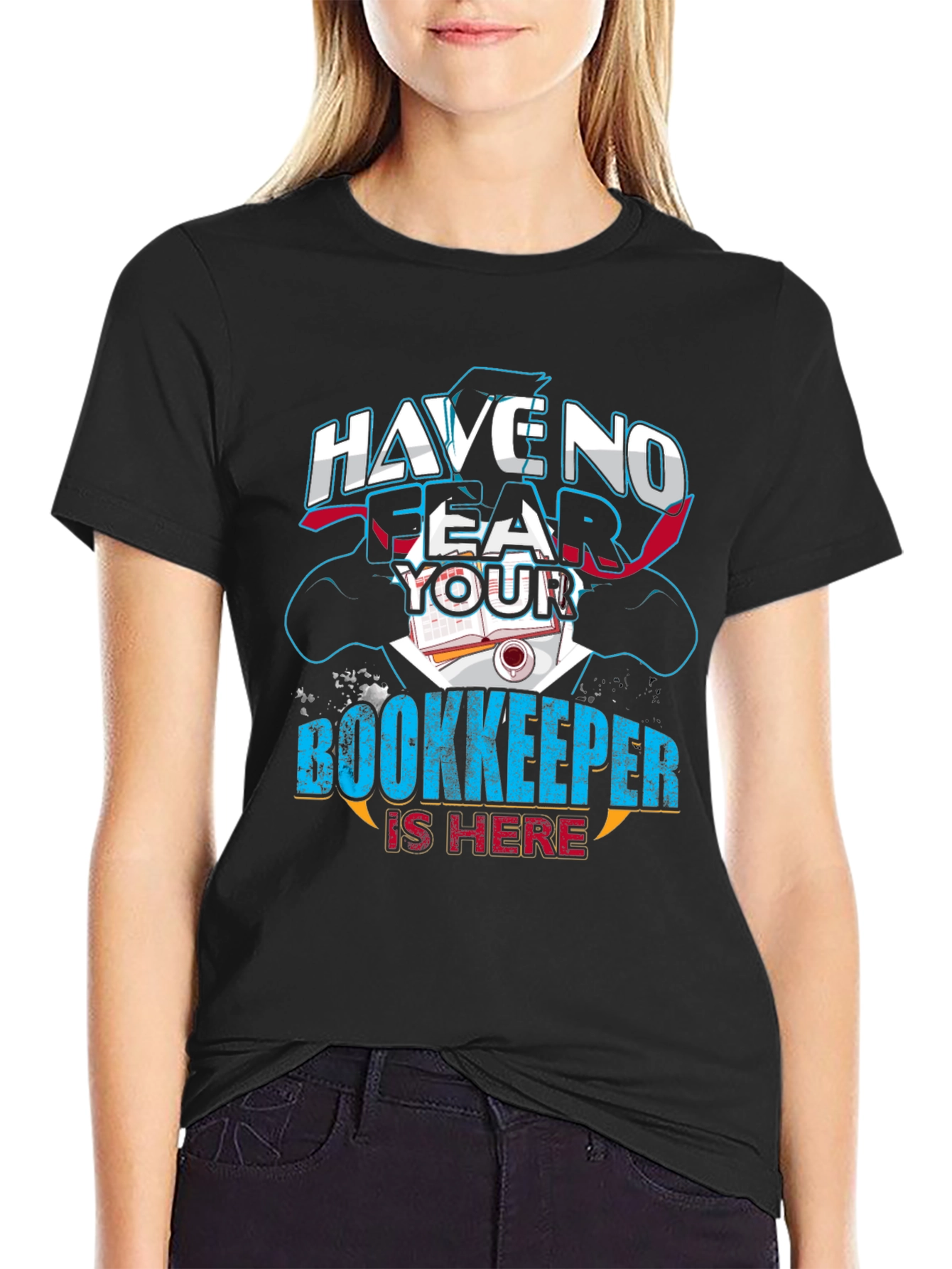 Have No Fear Your Bookkeeper Is Here Graphic Tee