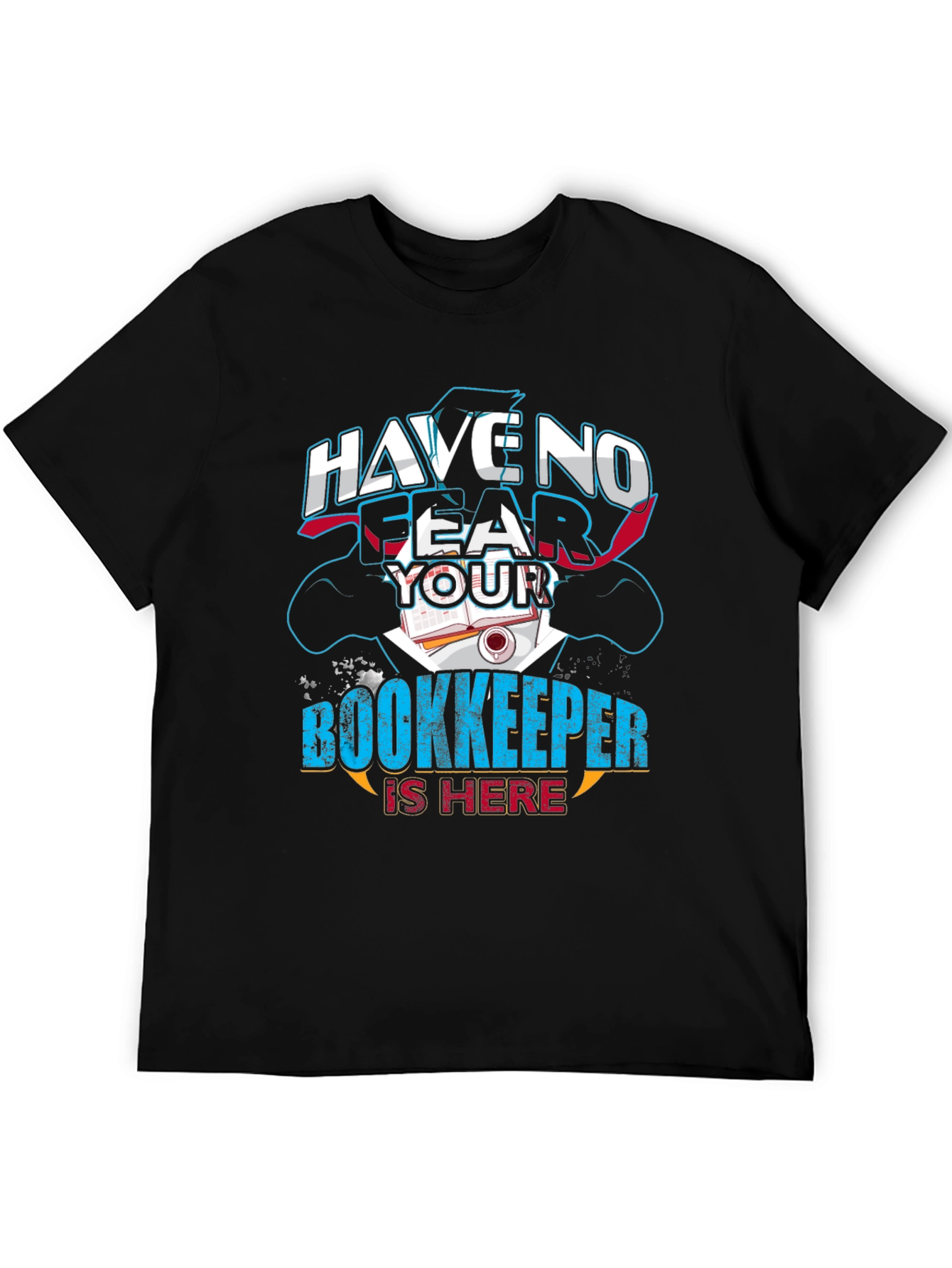 Have No Fear Your Bookkeeper Is Here Graphic Tee