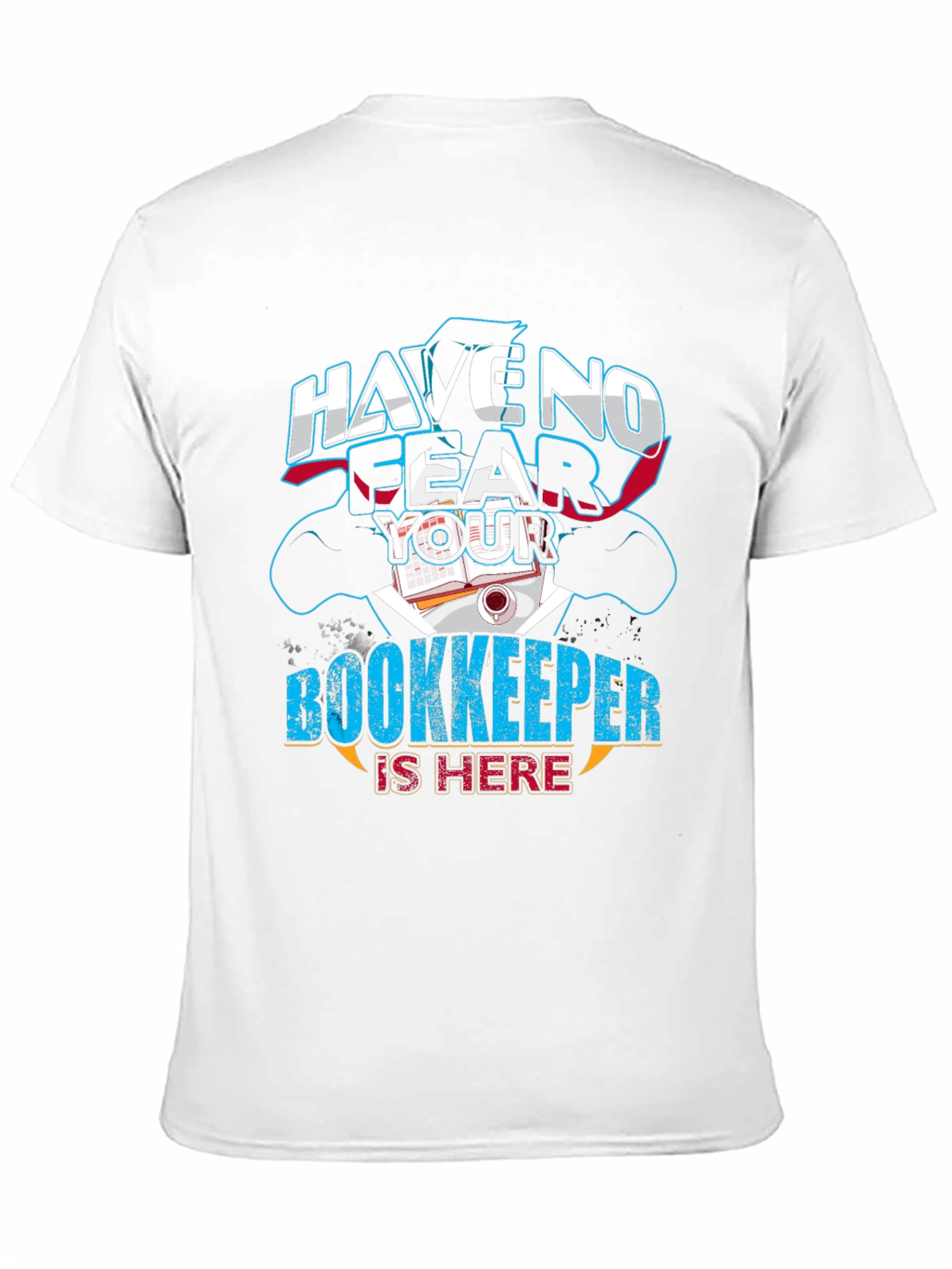 Have No Fear Your Bookkeeper Is Here Graphic Tee