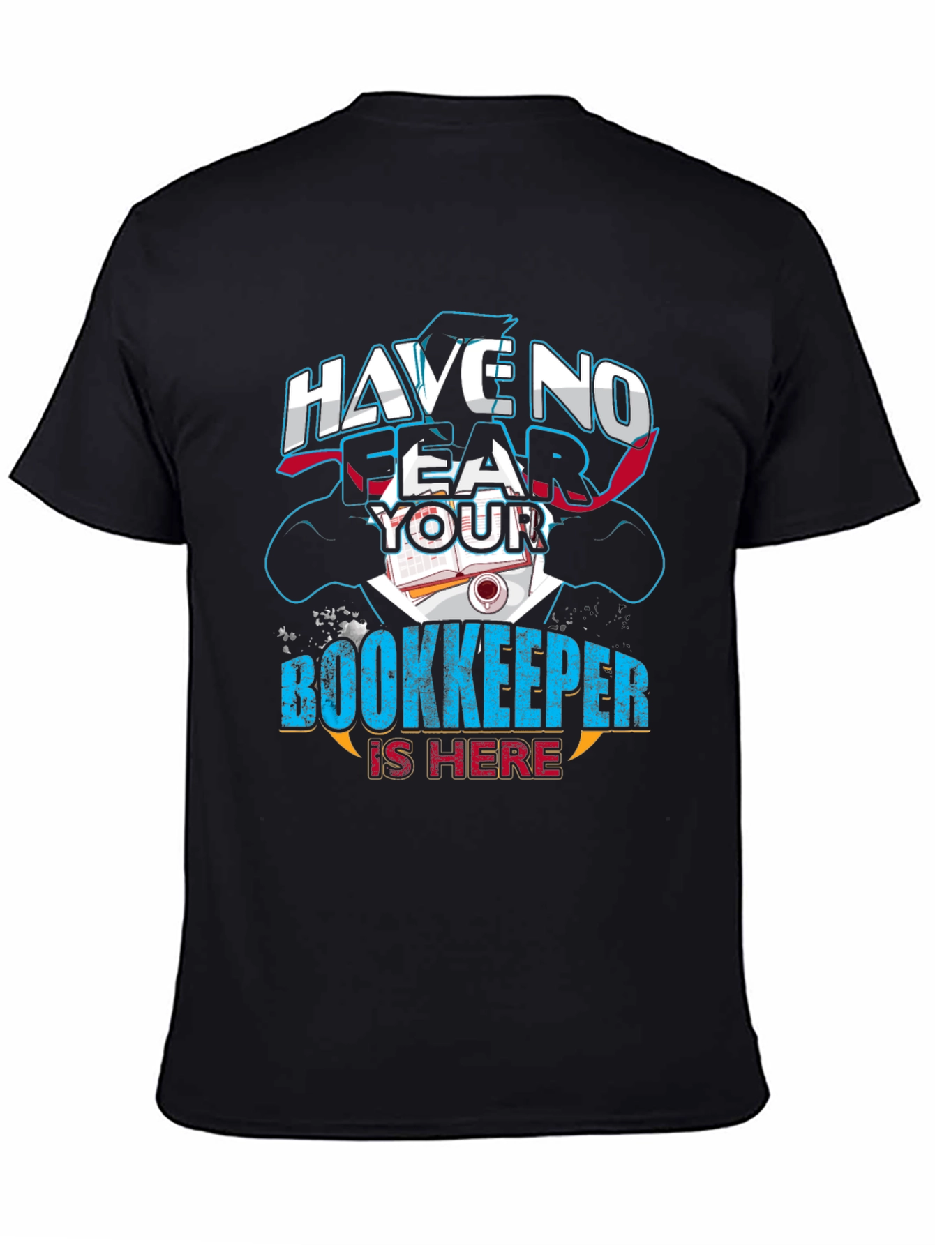 Have No Fear Your Bookkeeper Is Here Graphic Tee