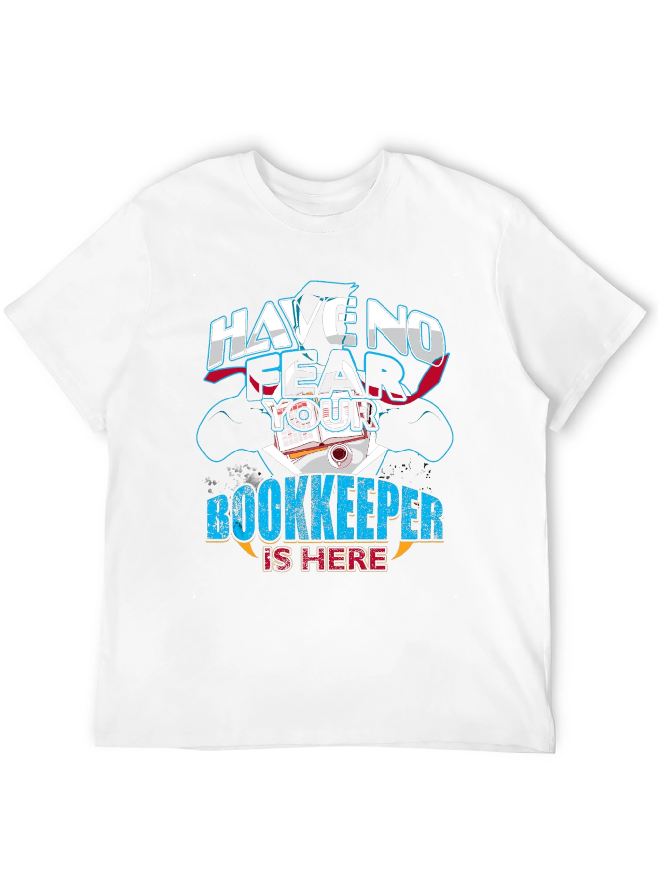 Have No Fear Your Bookkeeper Is Here Graphic Tee