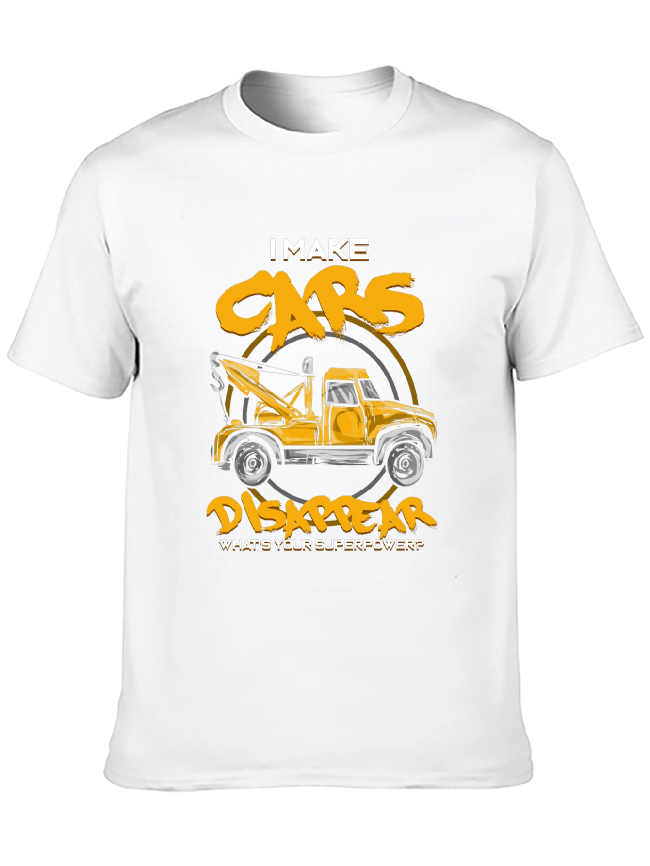 I Make Cars Disappear T-Shirt Tow Truck Driver Tee