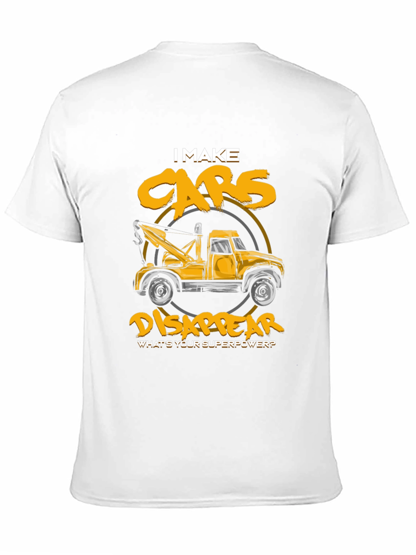 I Make Cars Disappear T-Shirt Tow Truck Driver Tee