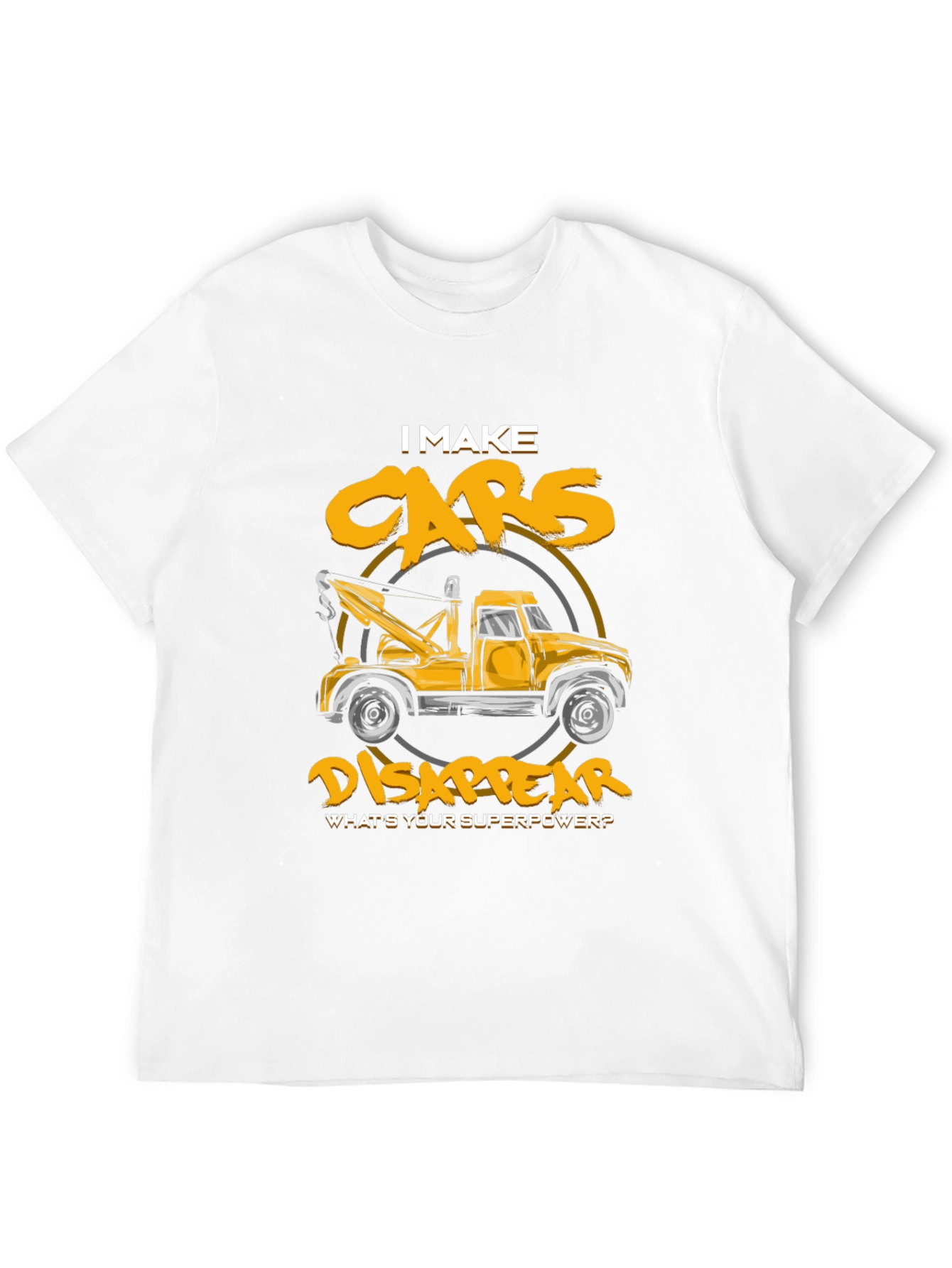 I Make Cars Disappear T-Shirt Tow Truck Driver Tee