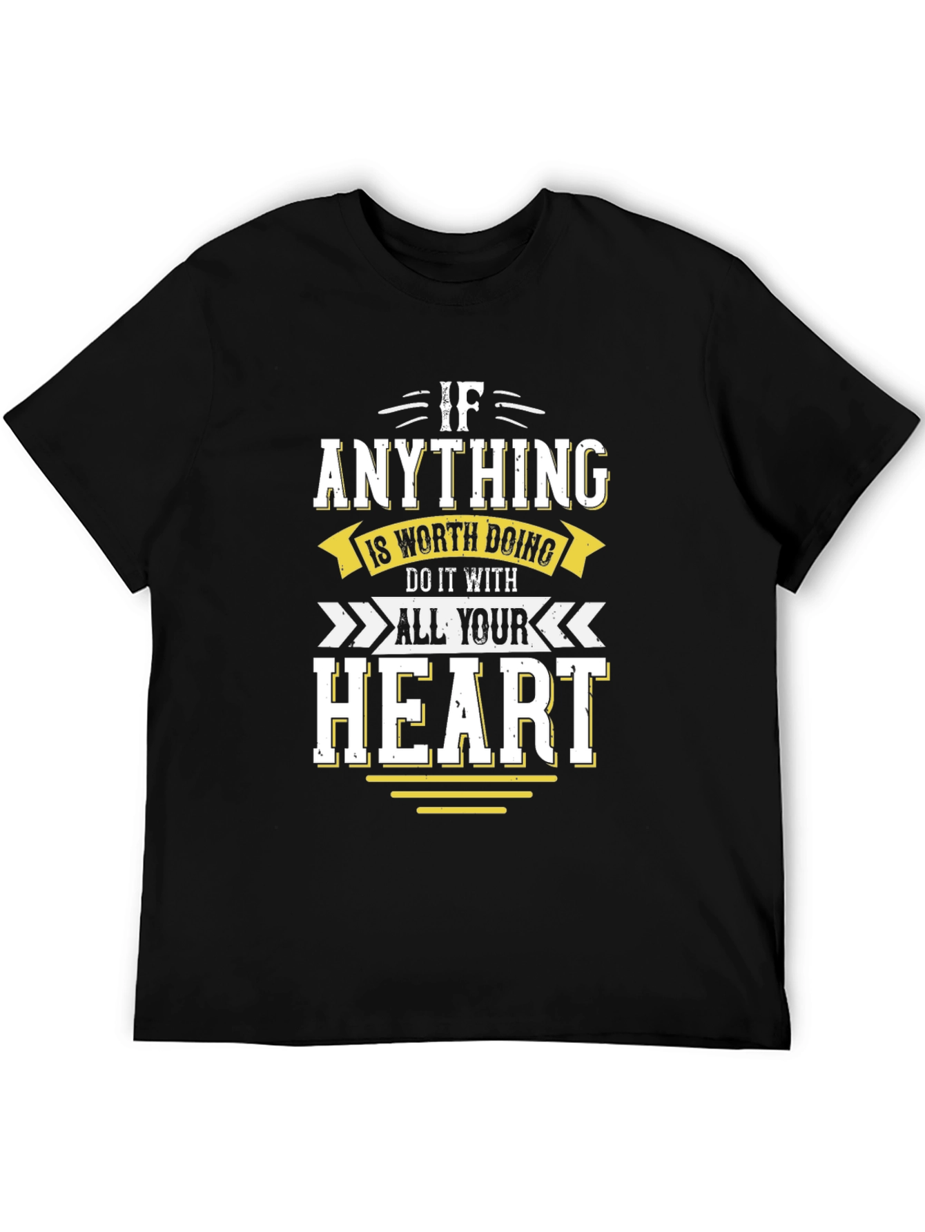 Motivational T-Shirt: If Anything All Your Heart