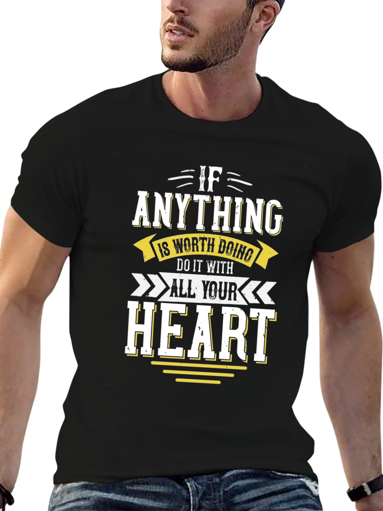Motivational T-Shirt: If Anything All Your Heart