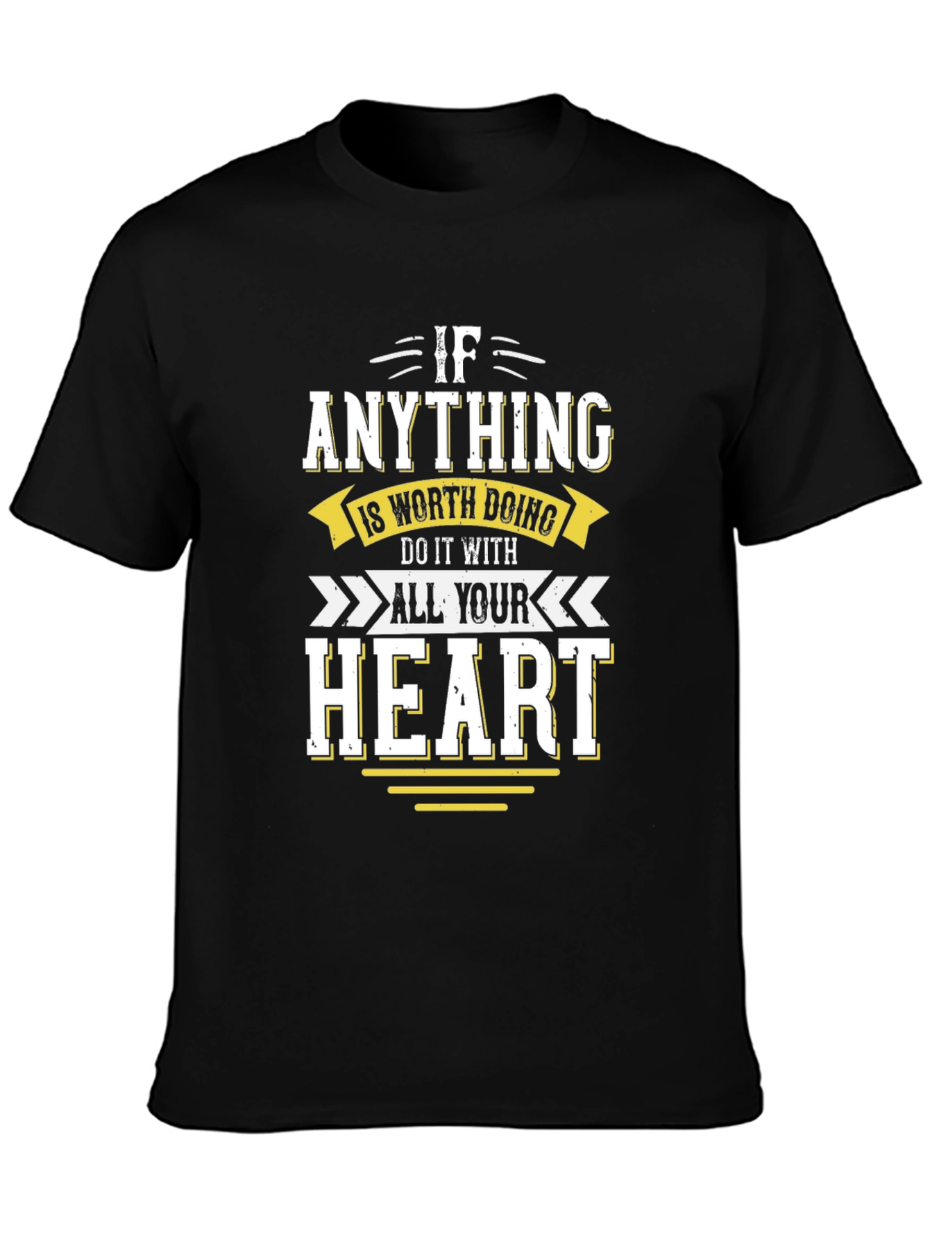 Motivational T-Shirt: If Anything All Your Heart