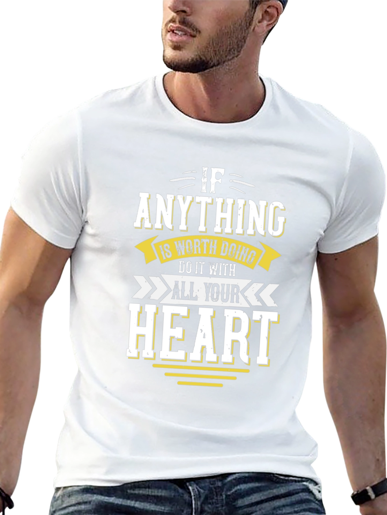 Motivational T-Shirt: If Anything All Your Heart