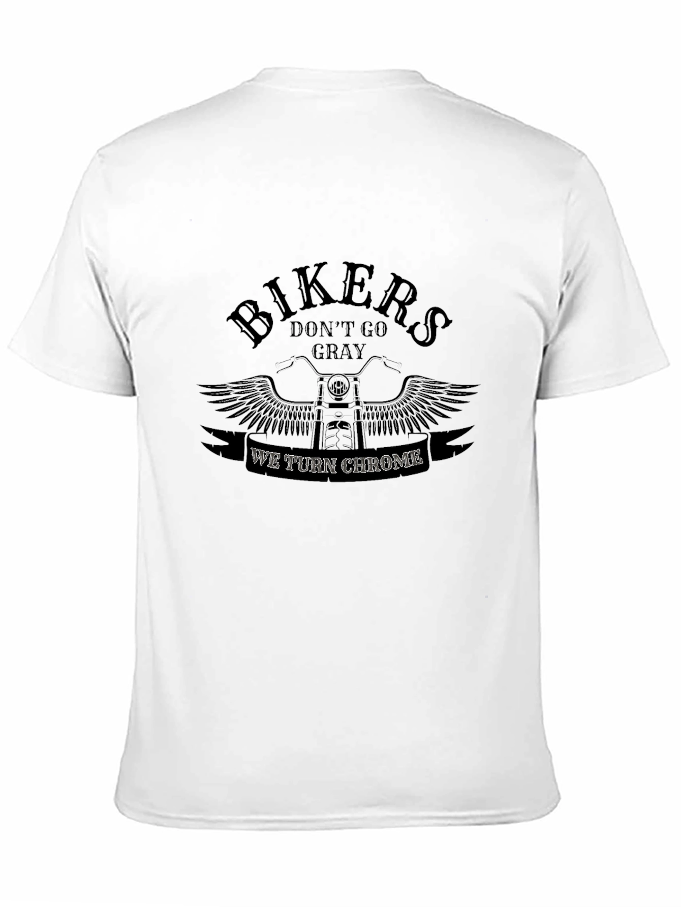Bikers Dont Go Gray - We Turn Chrome T-Shirt