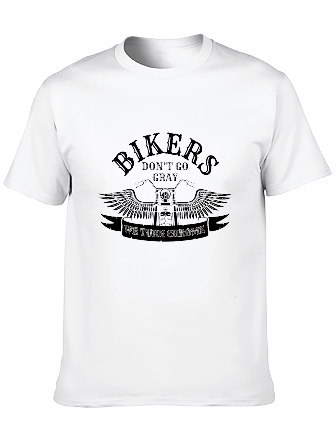 Bikers Dont Go Gray - We Turn Chrome T-Shirt