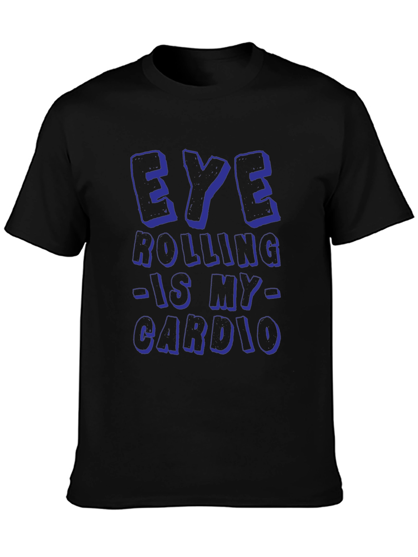 Eye Rolling is My Cardio Funny Graphic T-Shirt