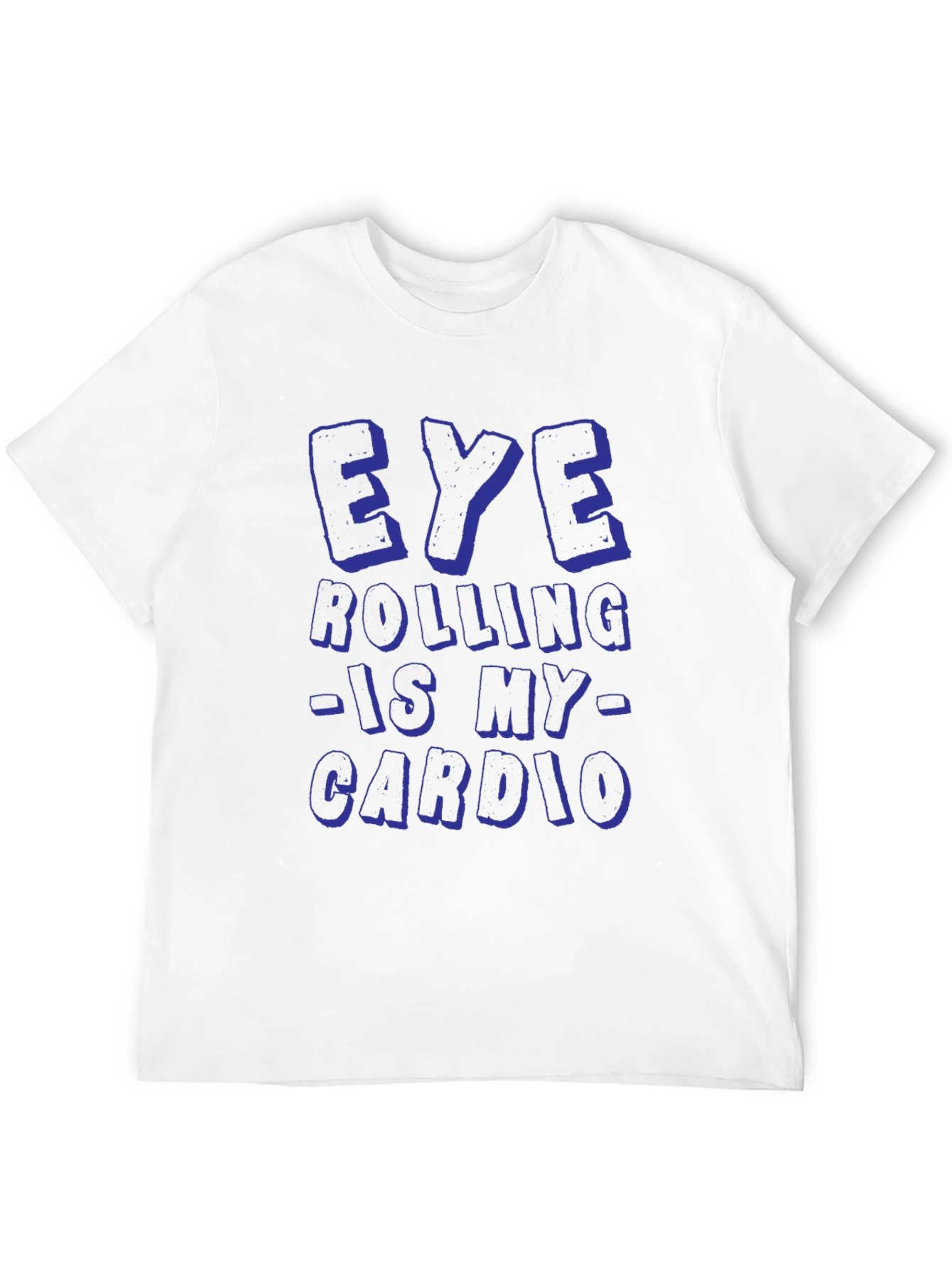 Eye Rolling is My Cardio Funny Graphic T-Shirt