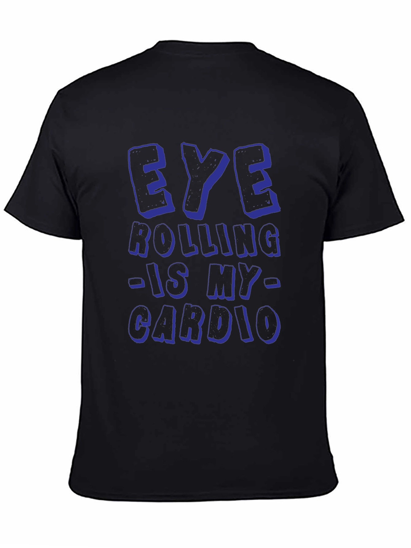 Eye Rolling is My Cardio Funny Graphic T-Shirt