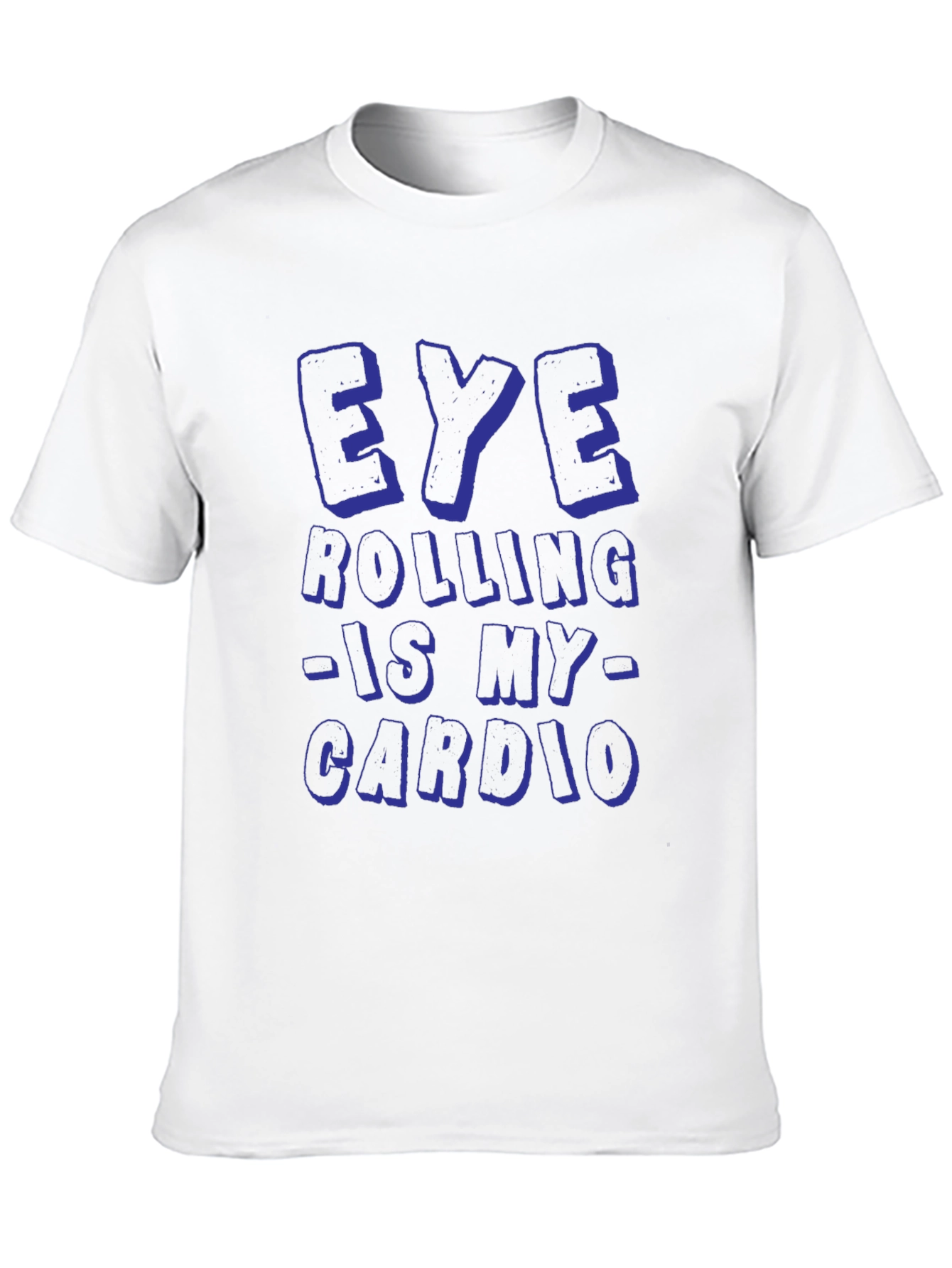 Eye Rolling is My Cardio Funny Graphic T-Shirt
