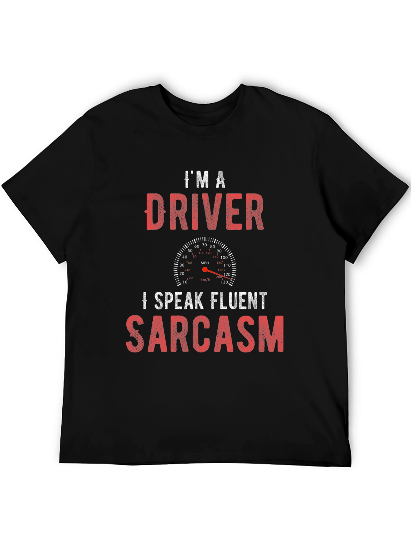 Im a Driver I Speak Fluent Sarcasm T-Shirt