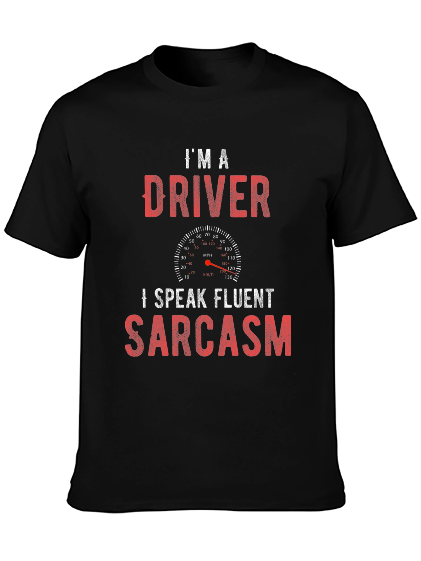 Im a Driver I Speak Fluent Sarcasm T-Shirt