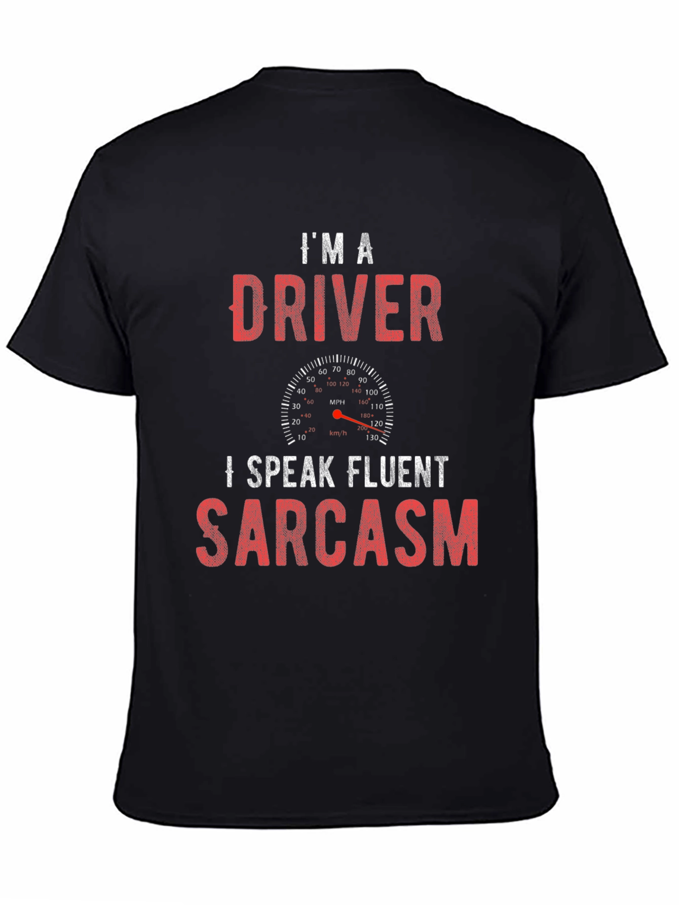 Im a Driver I Speak Fluent Sarcasm T-Shirt