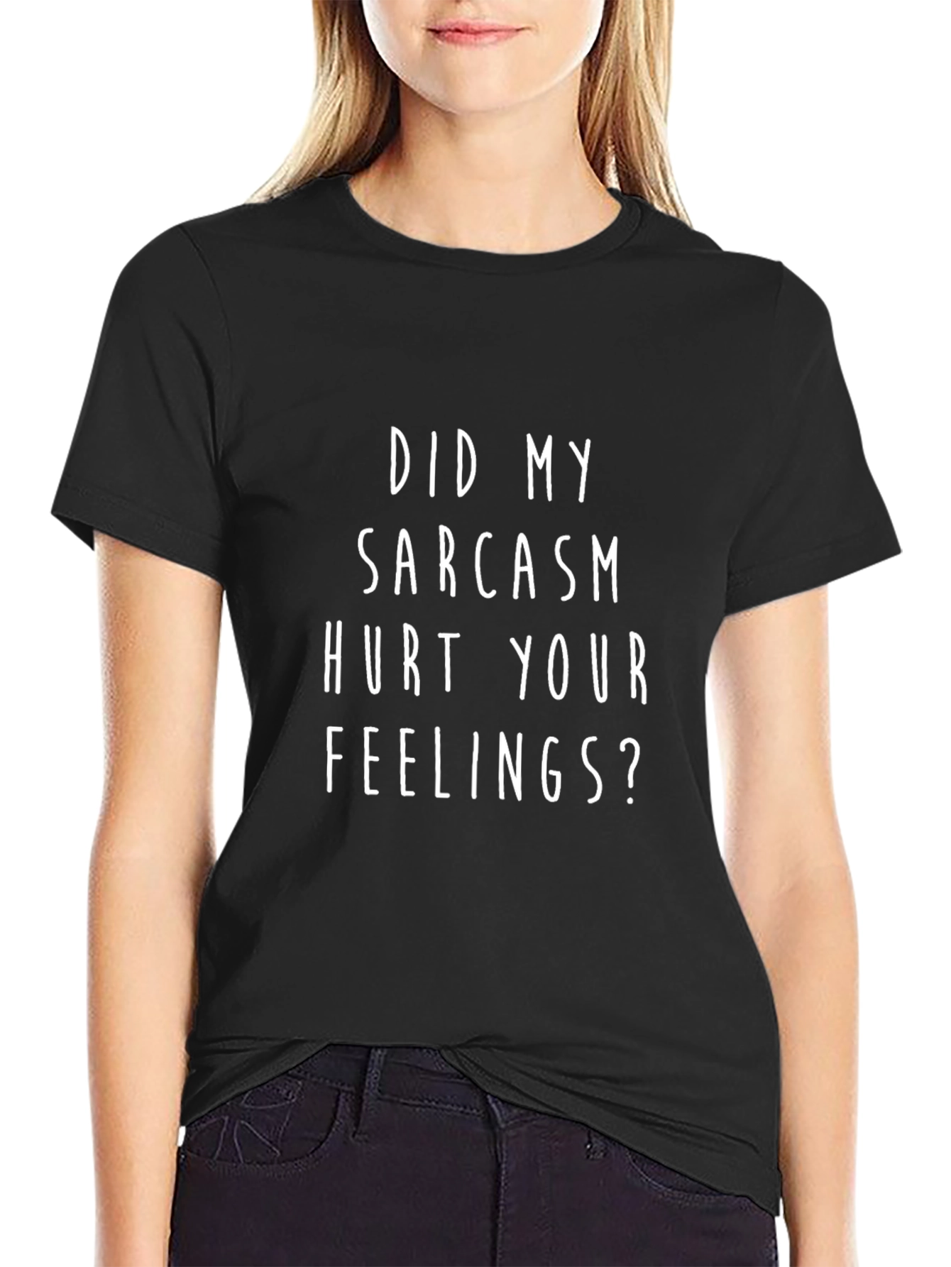 Sarcasm T-Shirt - Hurt Your Feelings Funny Tee
