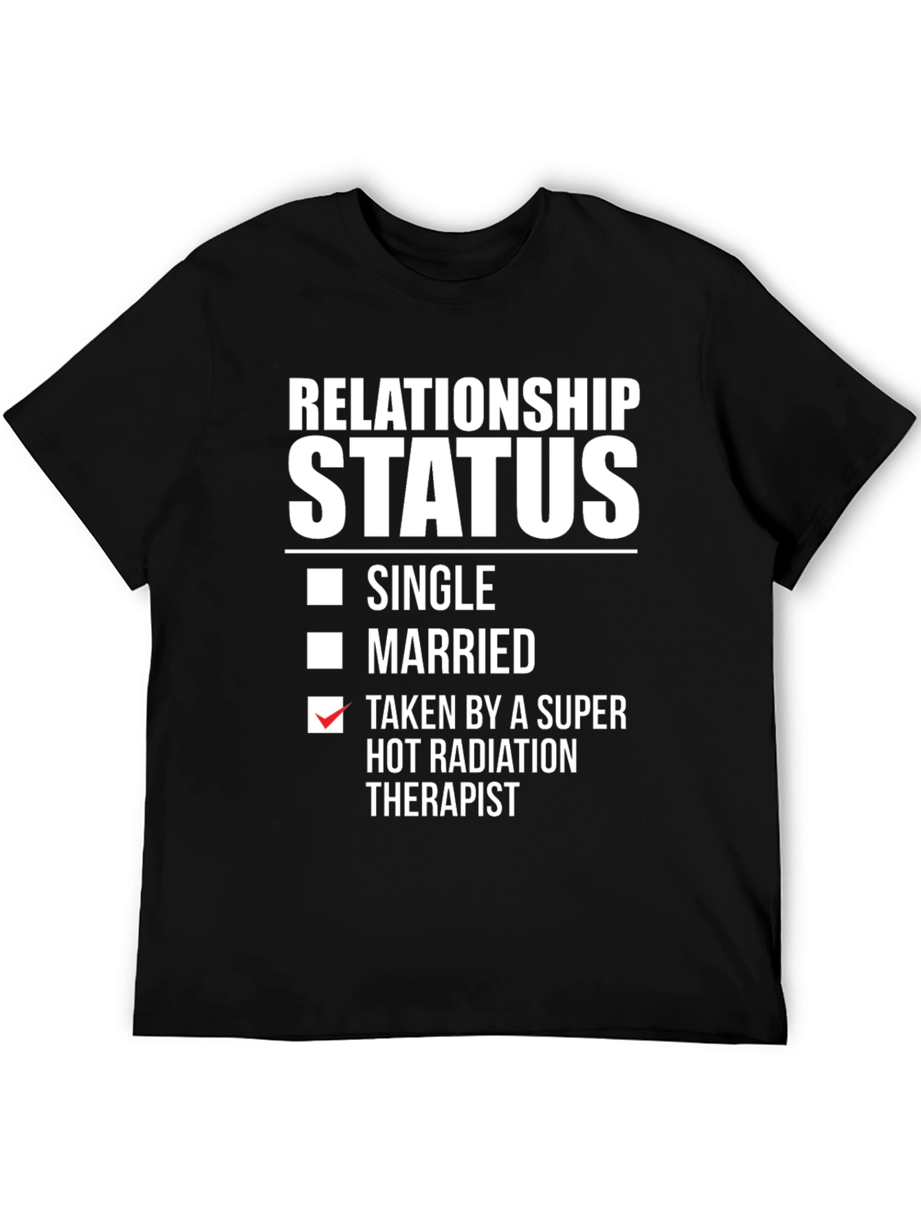 Relationship Status T-Shirt - Taken by Radiation Therapist