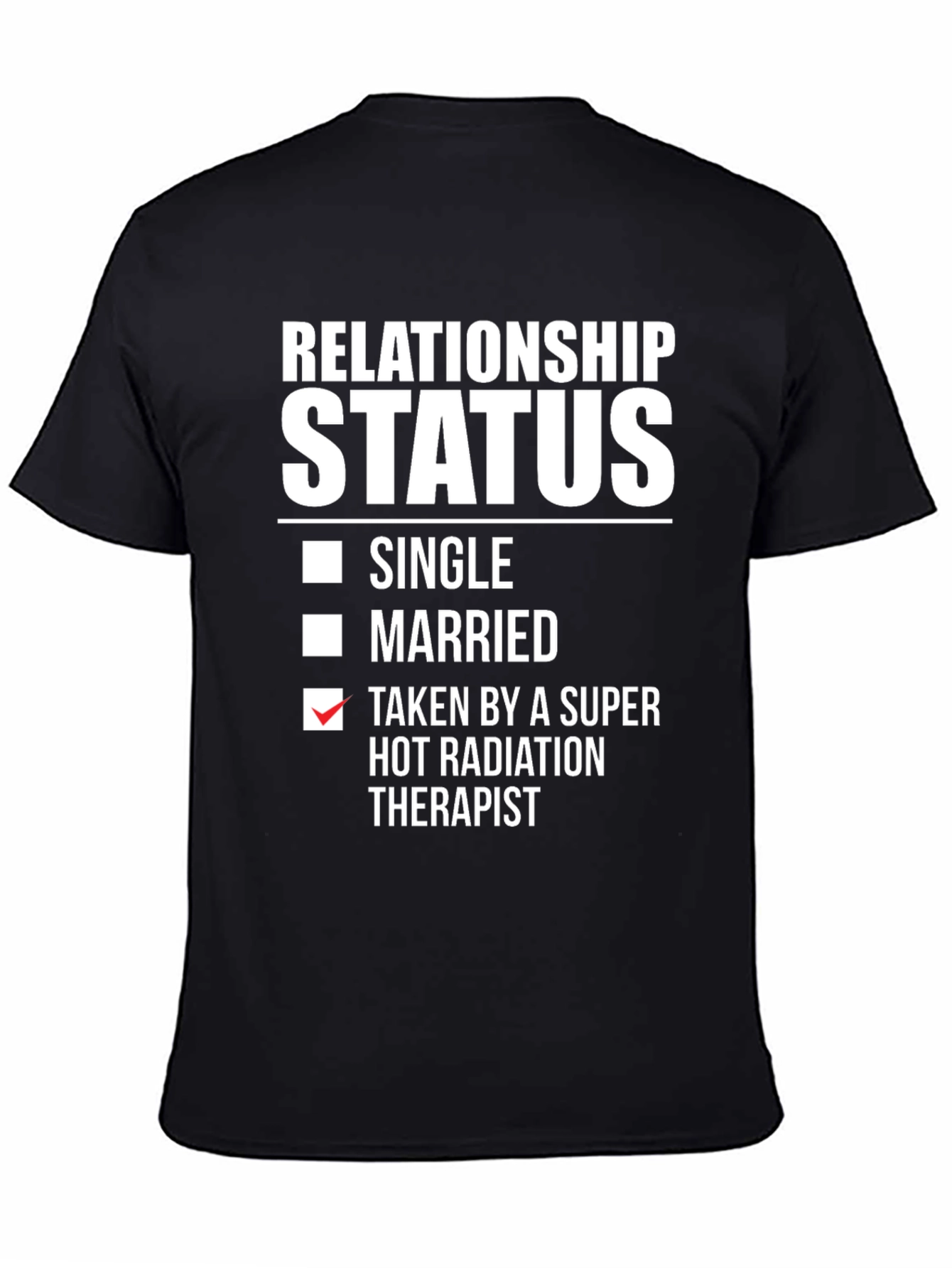 Relationship Status T-Shirt - Taken by Radiation Therapist