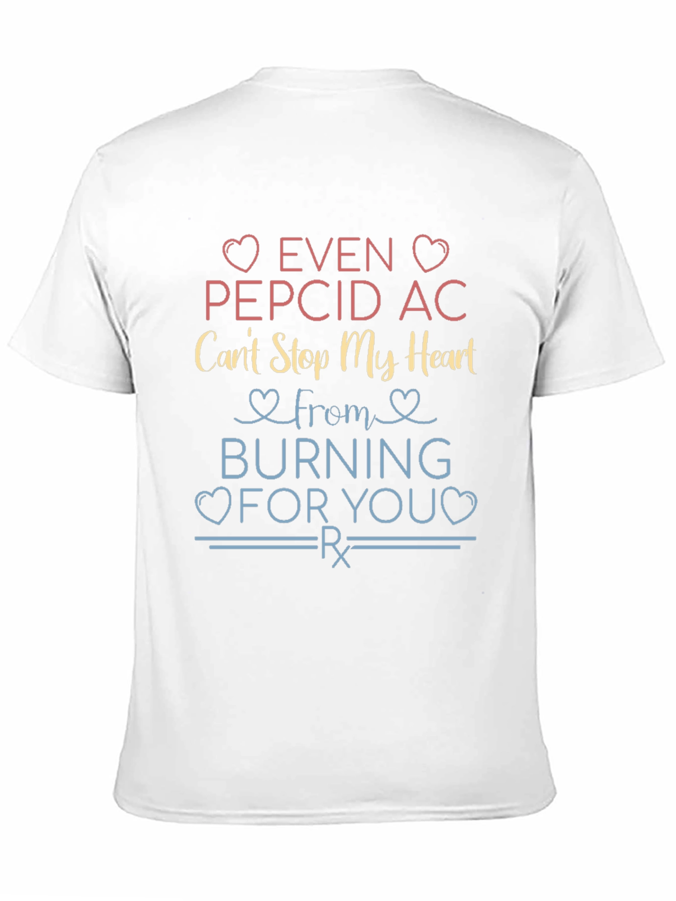 Even Pepcid AC Cant Stop My Heart T-Shirt