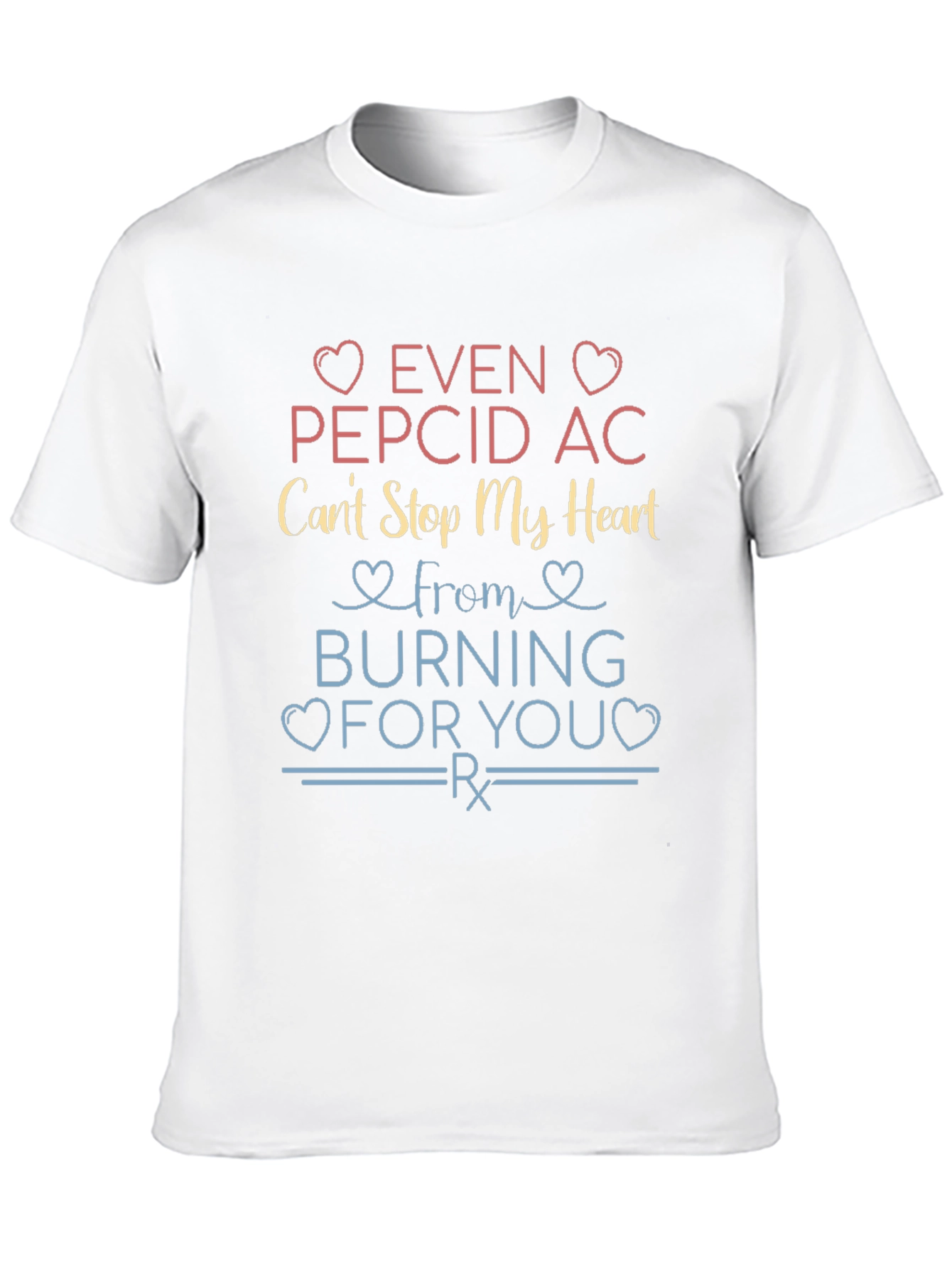 Even Pepcid AC Cant Stop My Heart T-Shirt