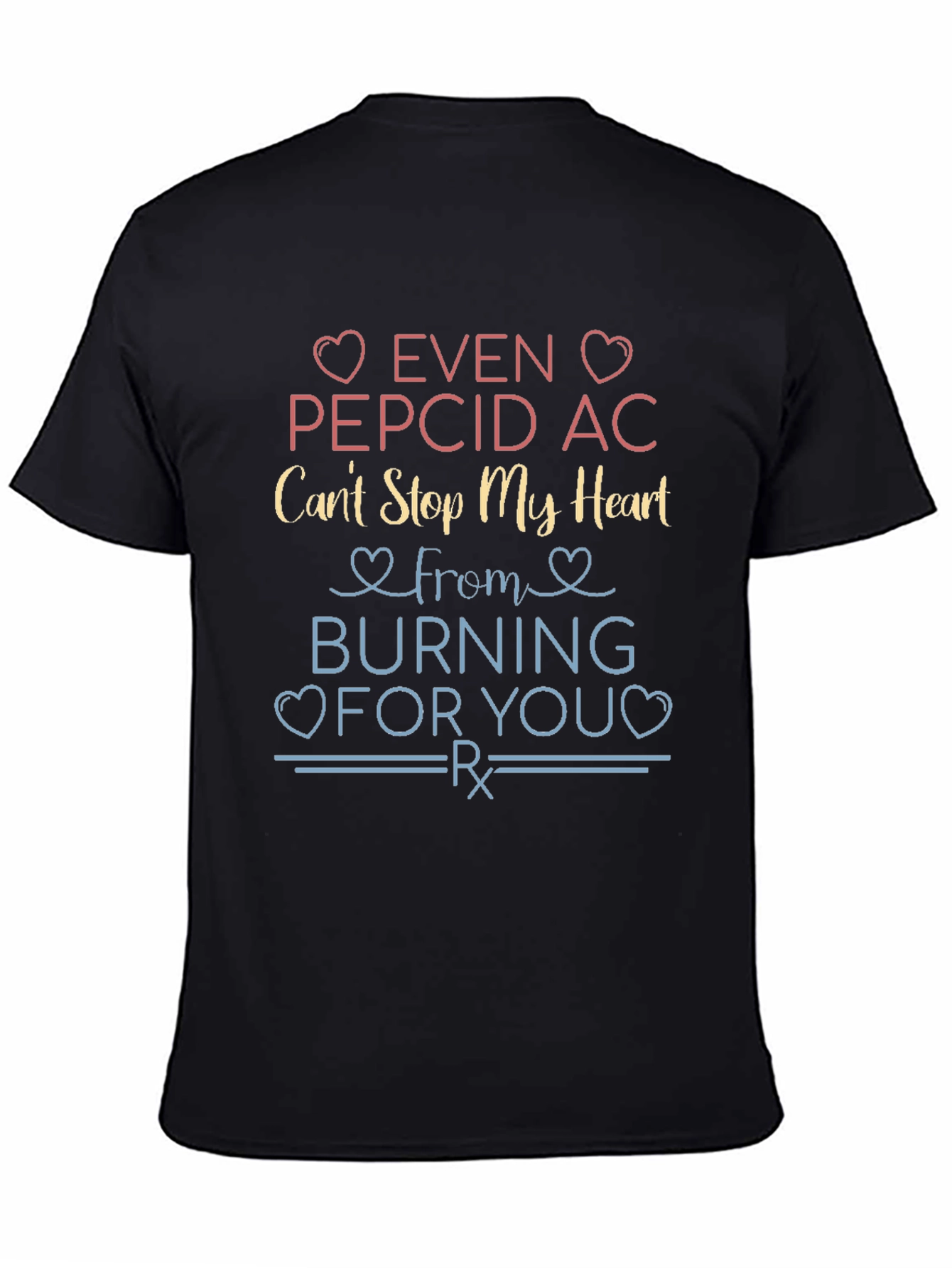 Even Pepcid AC Cant Stop My Heart T-Shirt