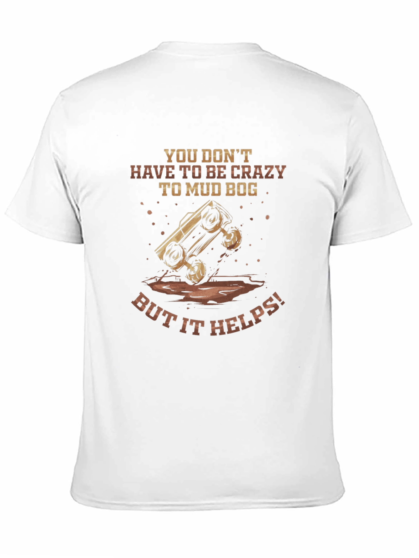 Mud Bogging T-Shirt - Crazy Helps!