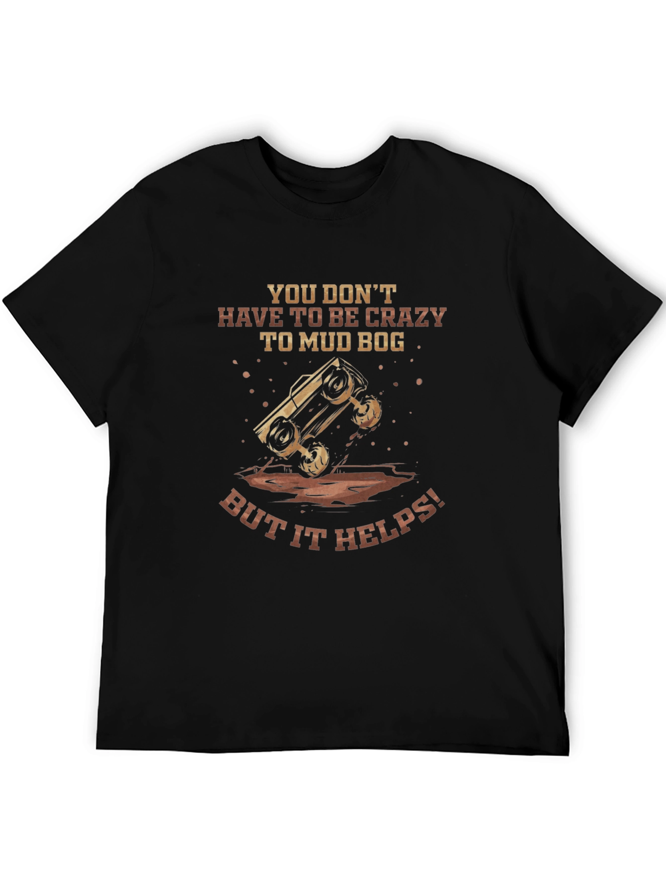 Mud Bogging T-Shirt - Crazy Helps!