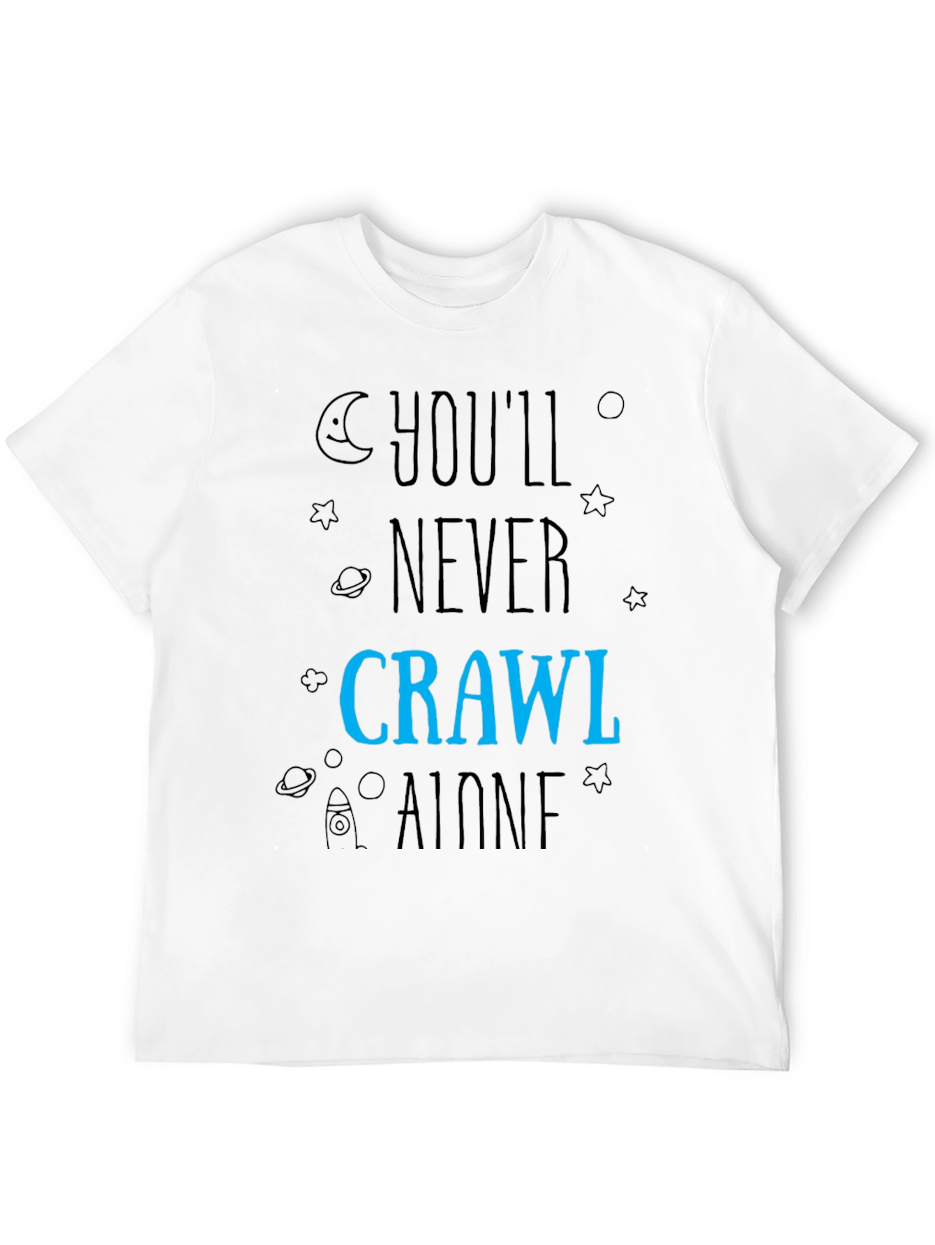 Youll Never Crawl Alone T-Shirt - Space Design